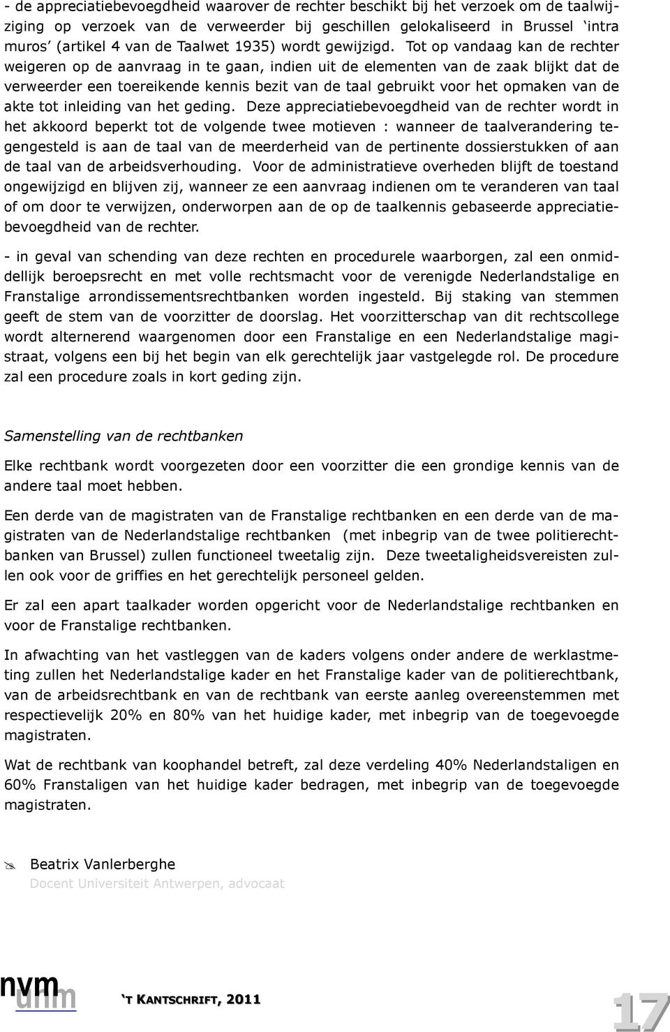 Tot op vandaag kan de rechter weigeren op de aanvraag in te gaan, indien uit de elementen van de zaak blijkt dat de verweerder een toereikende kennis bezit van de taal gebruikt voor het opmaken van