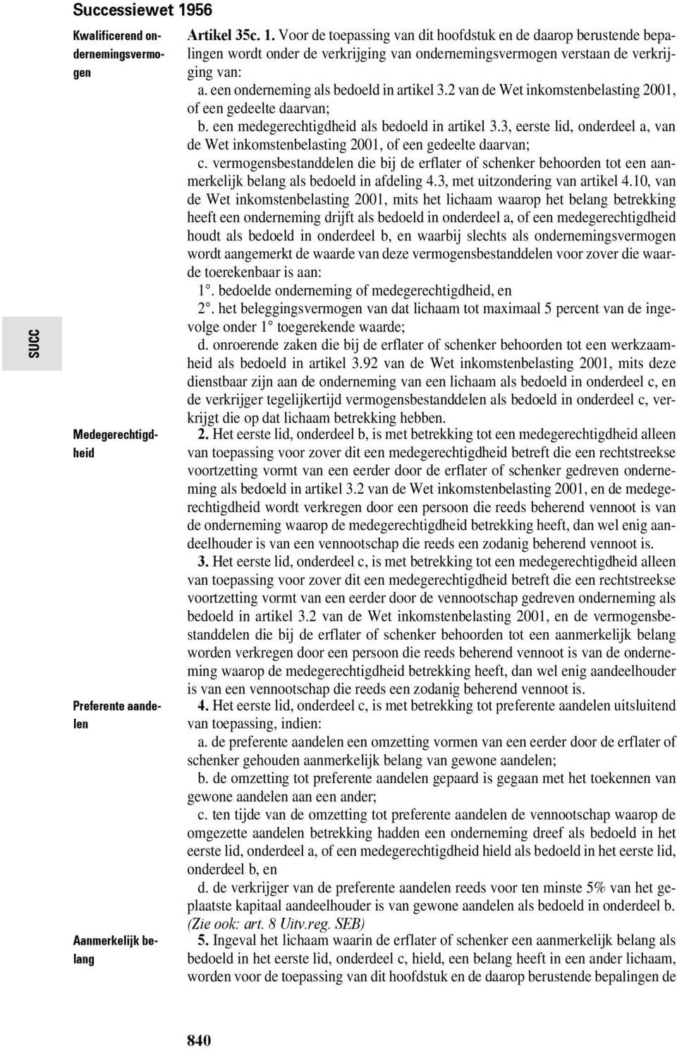 2 van de Wet inkomstenbelasting 2001, of een gedeelte daarvan; b. een medegerechtigdheid als bedoeld in artikel 3.