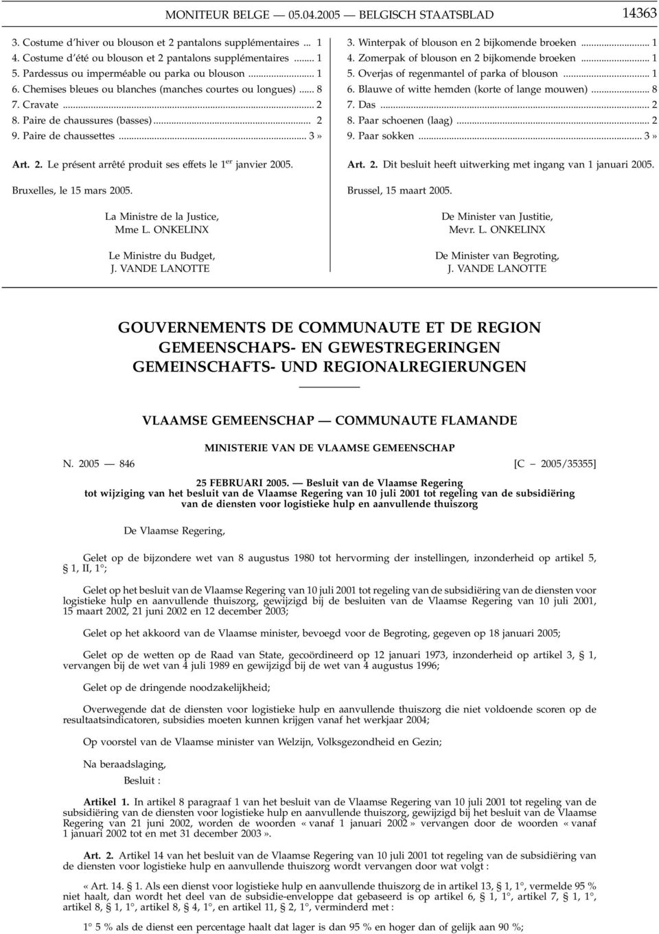 2. Le présent arrêté produit ses effets le 1 er janvier 2005. Bruxelles, le 15 mars 2005. La Ministre de la Justice, Mme L. ONKELINX Le Ministre du Budget, J. VANDE LANOTTE 3.