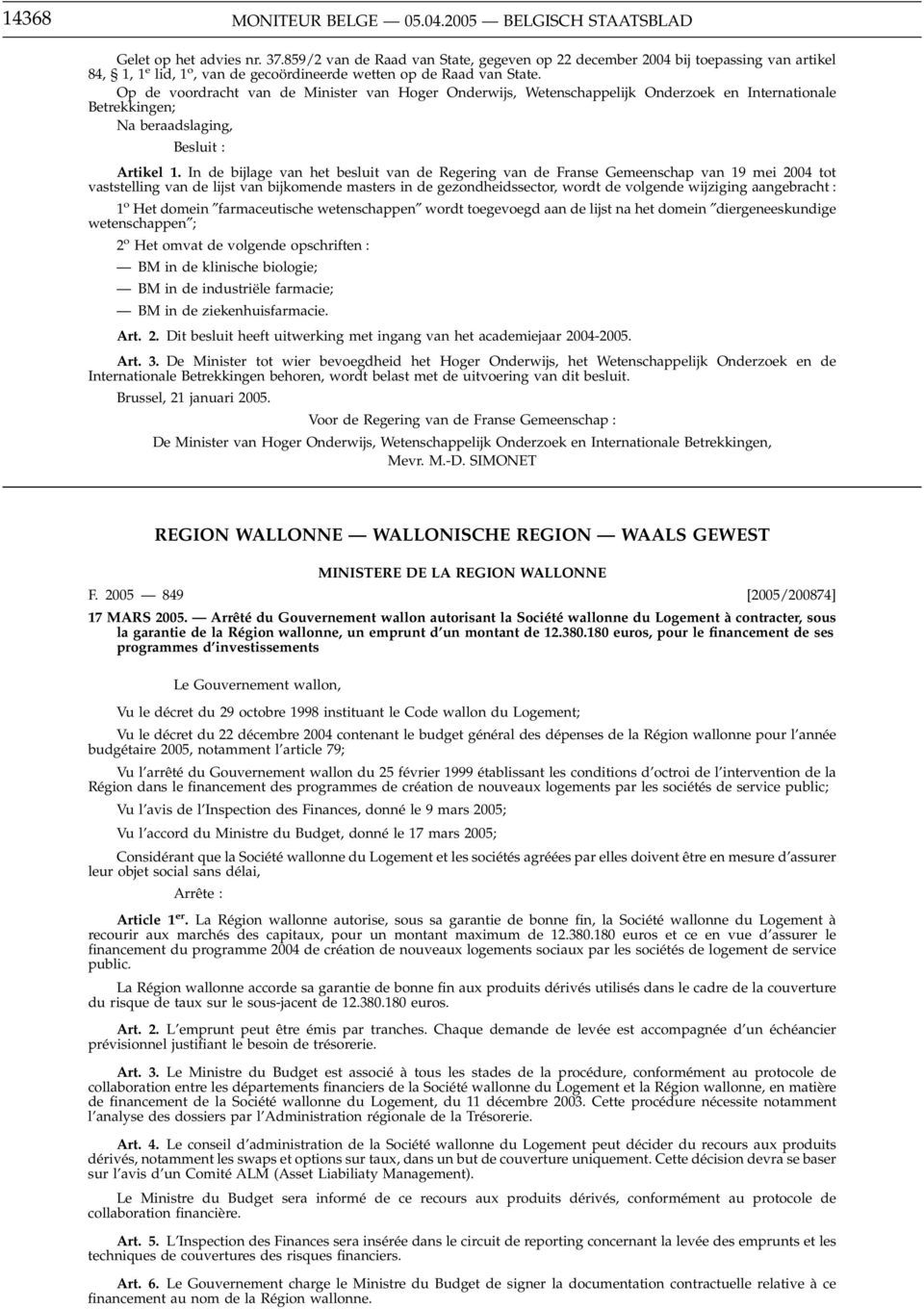 Op de voordracht van de Minister van Hoger Onderwijs, Wetenschappelijk Onderzoek en Internationale Betrekkingen; Na beraadslaging, Besluit : Artikel 1.