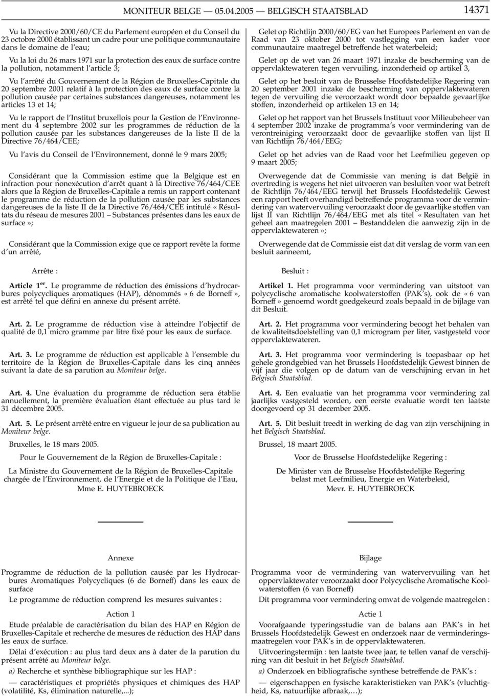 loi du 26 mars 1971 sur la protection des eaux de surface contre la pollution, notamment l article 3; Vu l arrêté du Gouvernement de la Région de Bruxelles-Capitale du 20 septembre 2001 relatif à la