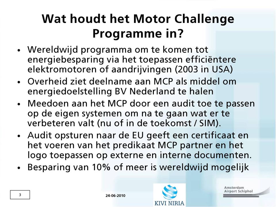 deelname aan MCP als middel om energiedoelstelling BV Nederland te halen Meedoen aan het MCP door een audit toe te passen op de eigen systemen om na te