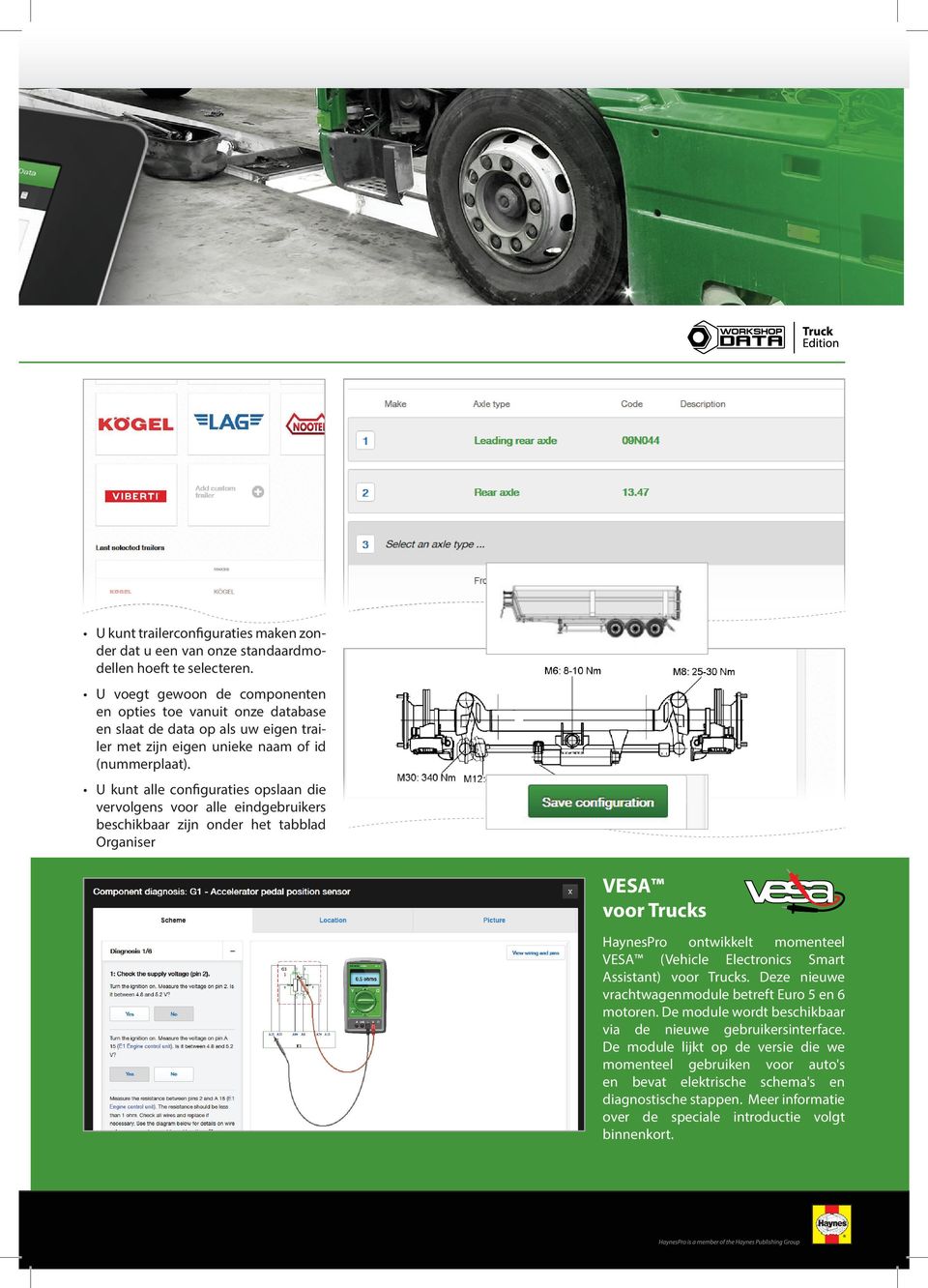 U kunt alle configuraties opslaan die vervolgens voor alle eindgebruikers beschikbaar zijn onder het tabblad Organiser VESA voor Trucks HaynesPro ontwikkelt momenteel VESA (Vehicle Electronics