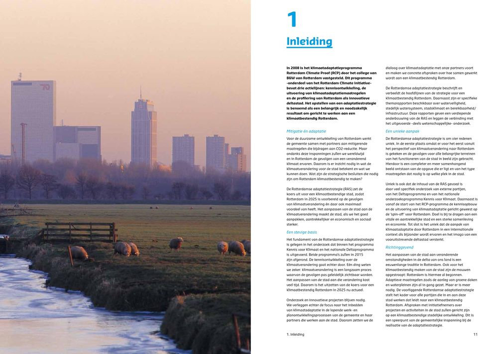 deltastad. Het opstellen van een adaptatiestrategie is benoemd als een belangrijk en noodzakelijk resultaat om gericht te werken aan een klimaatbestendig Rotterdam.