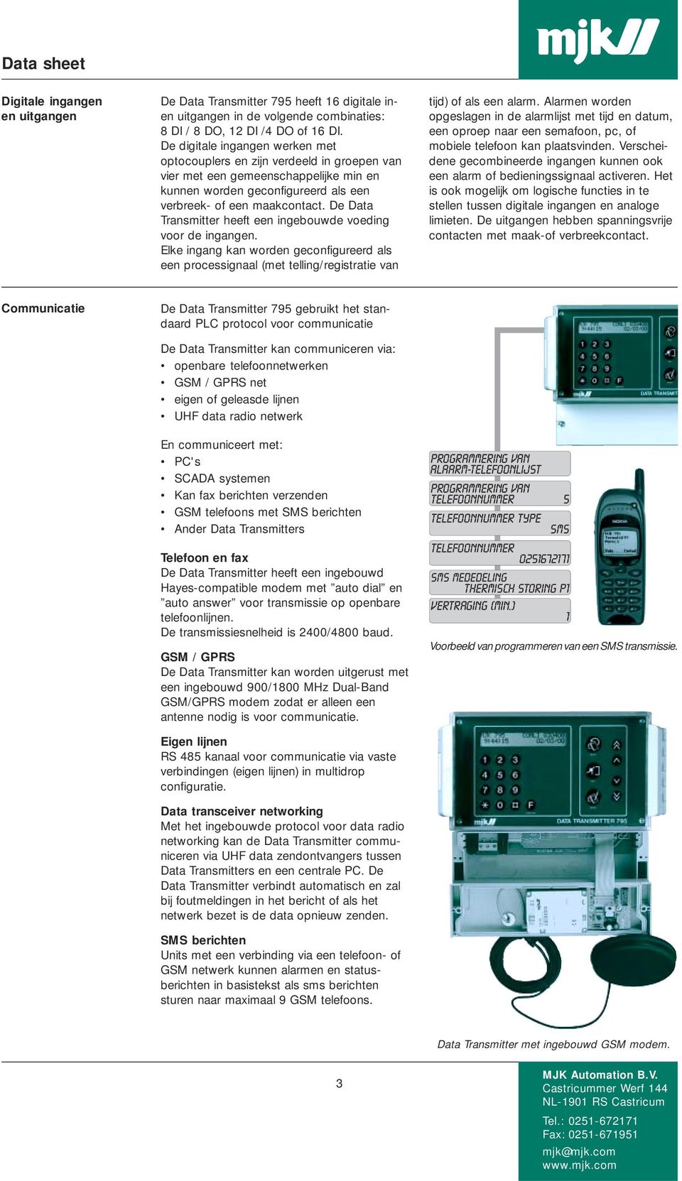 De Data Transmitter heeft een ingebouwde voeding voor de ingangen. Elke ingang kan worden geconfigureerd als een processignaal (met telling/registratie van tijd) of als een alarm.