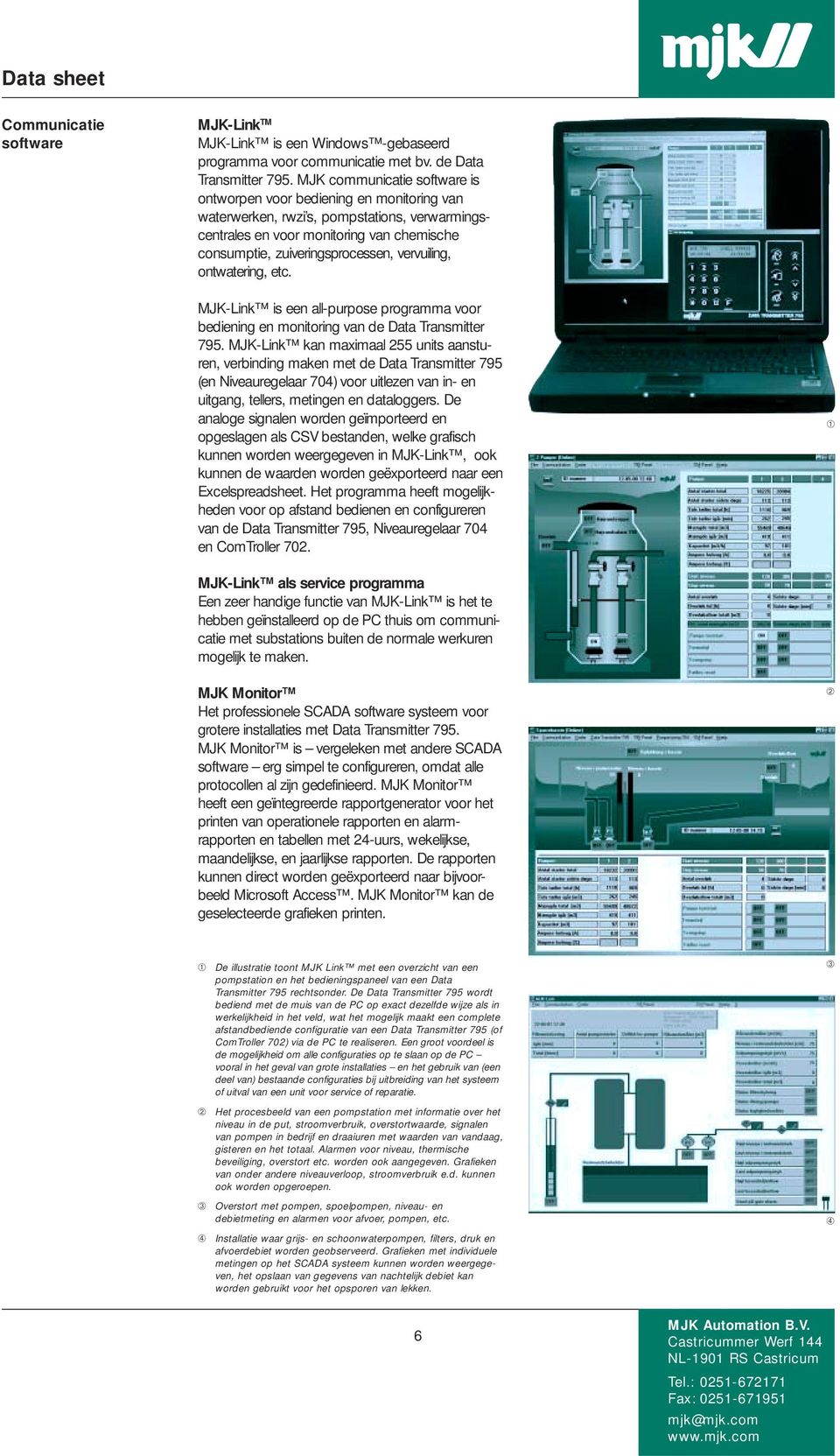 vervuiling, ontwatering, etc. MJK-Link is een all-purpose programma voor bediening en monitoring van de Data Transmitter 795.