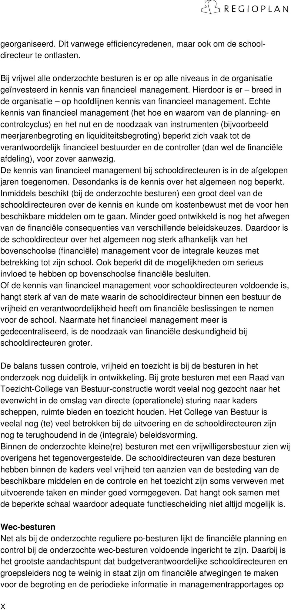 Hierdoor is er breed in de organisatie op hoofdlijnen kennis van financieel management.