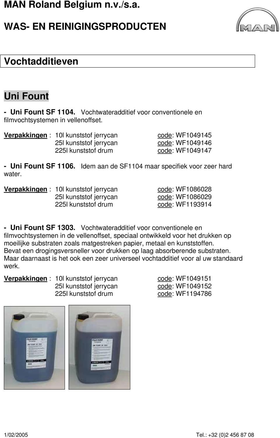 Verpakkingen : 10l kunststof jerrycan 25l kunststof jerrycan code: WF1086028 code: WF1086029 code: WF1193914 - Uni Fount SF 1303.