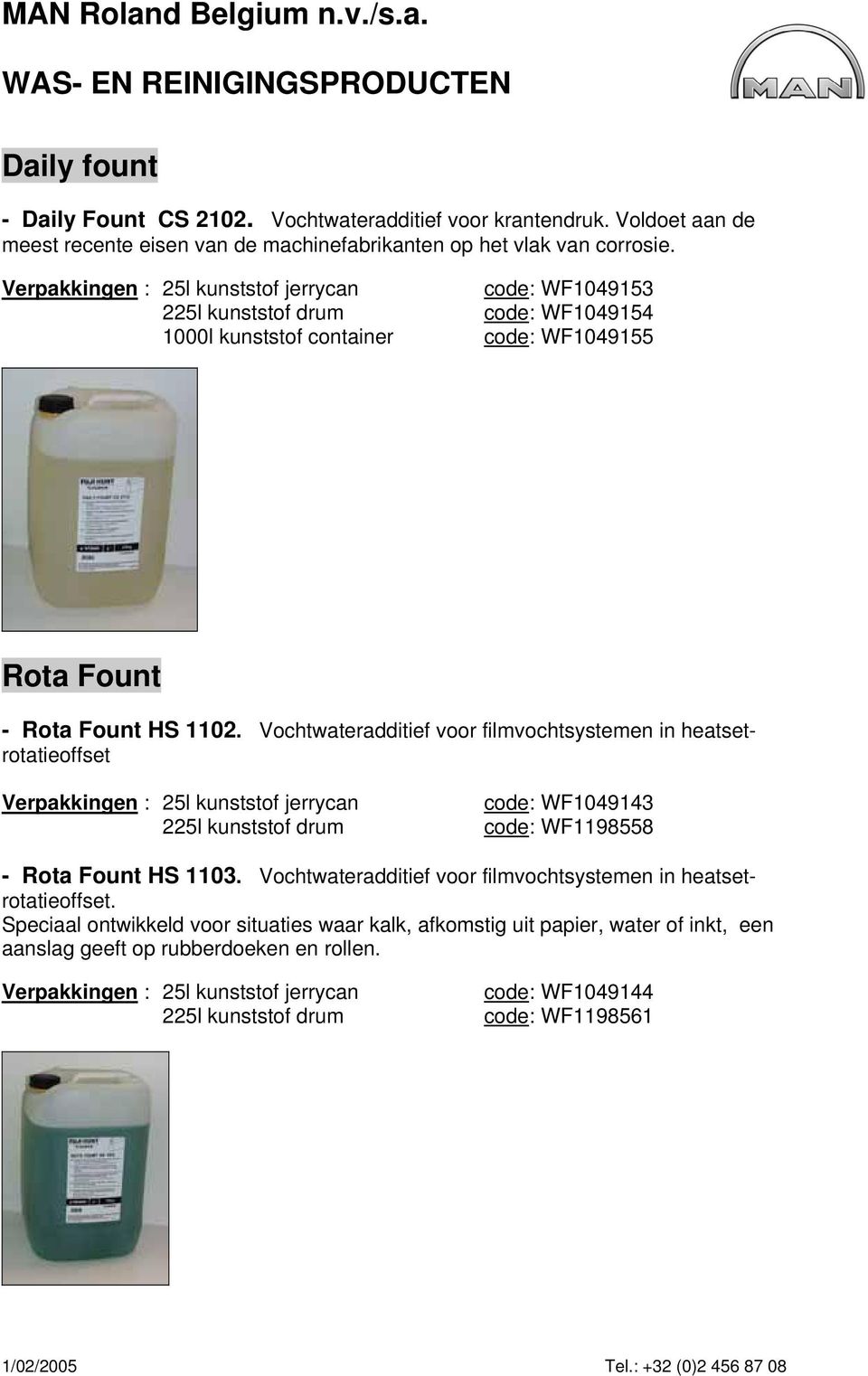 Vochtwateradditief voor filmvochtsystemen in heatsetrotatieoffset Verpakkingen : 25l kunststof jerrycan code: WF1049143 code: WF1198558 - Rota Fount HS 1103.