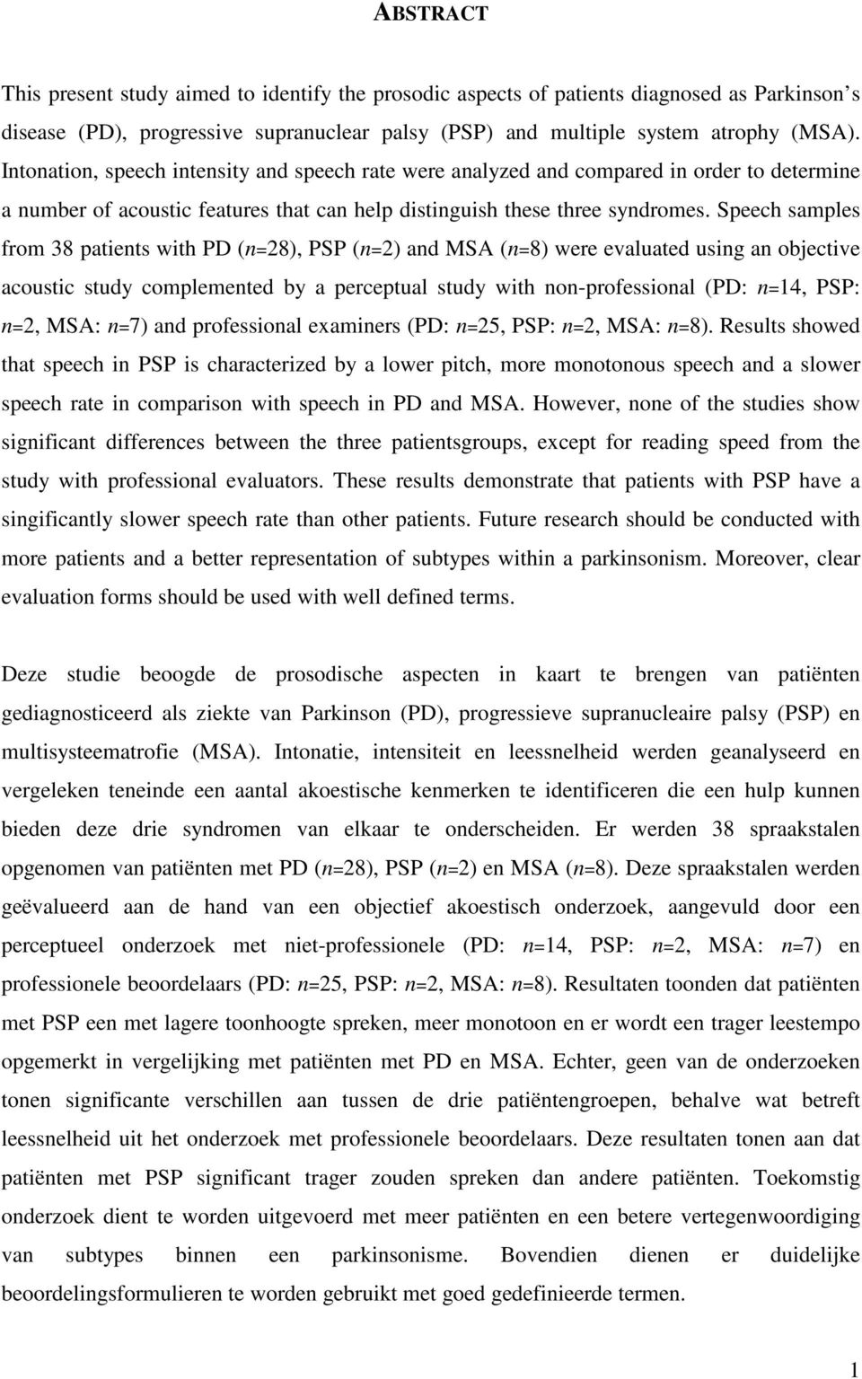 Speech samples from 38 patients with PD (n=28), PSP (n=2) and MSA (n=8) were evaluated using an objective acoustic study complemented by a perceptual study with non-professional (PD: n=14, PSP: n=2,