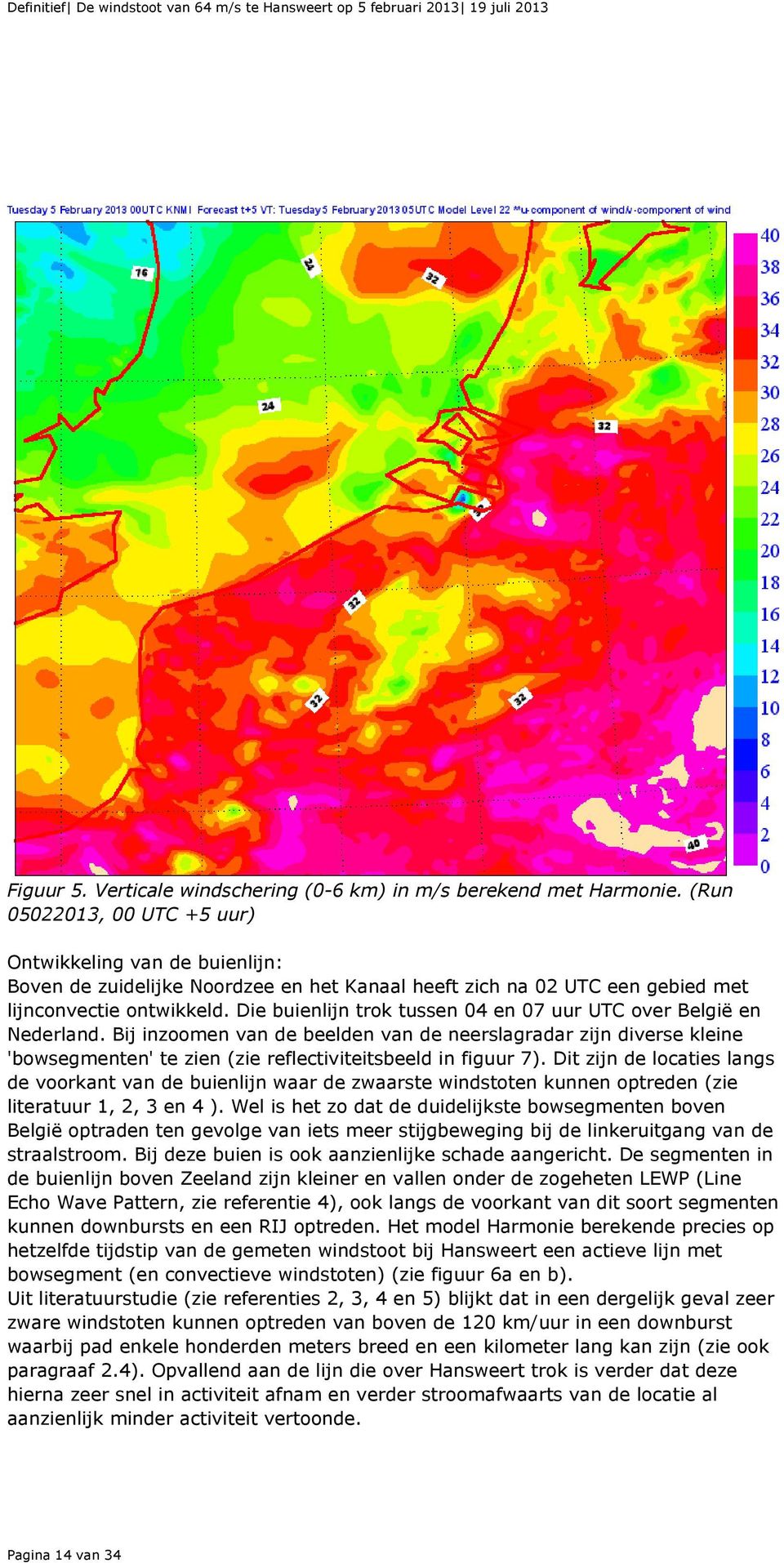 Die buienlijn trok tussen 04 en 07 uur UTC over België en Nederland. Bij inzoomen van de beelden van de neerslagradar zijn diverse kleine 'bowsegmenten' te zien (zie reflectiviteitsbeeld in figuur 7).