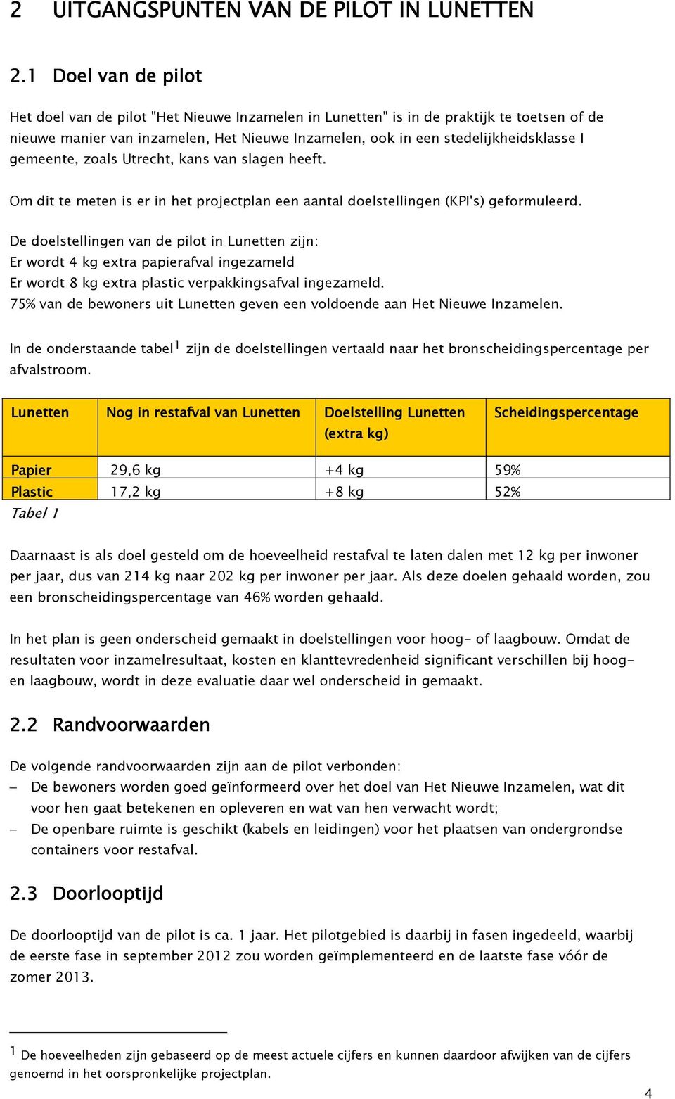 gemeente, zoals Utrecht, kans van slagen heeft. Om dit te meten is er in het projectplan een aantal doelstellingen (KPI's) geformuleerd.