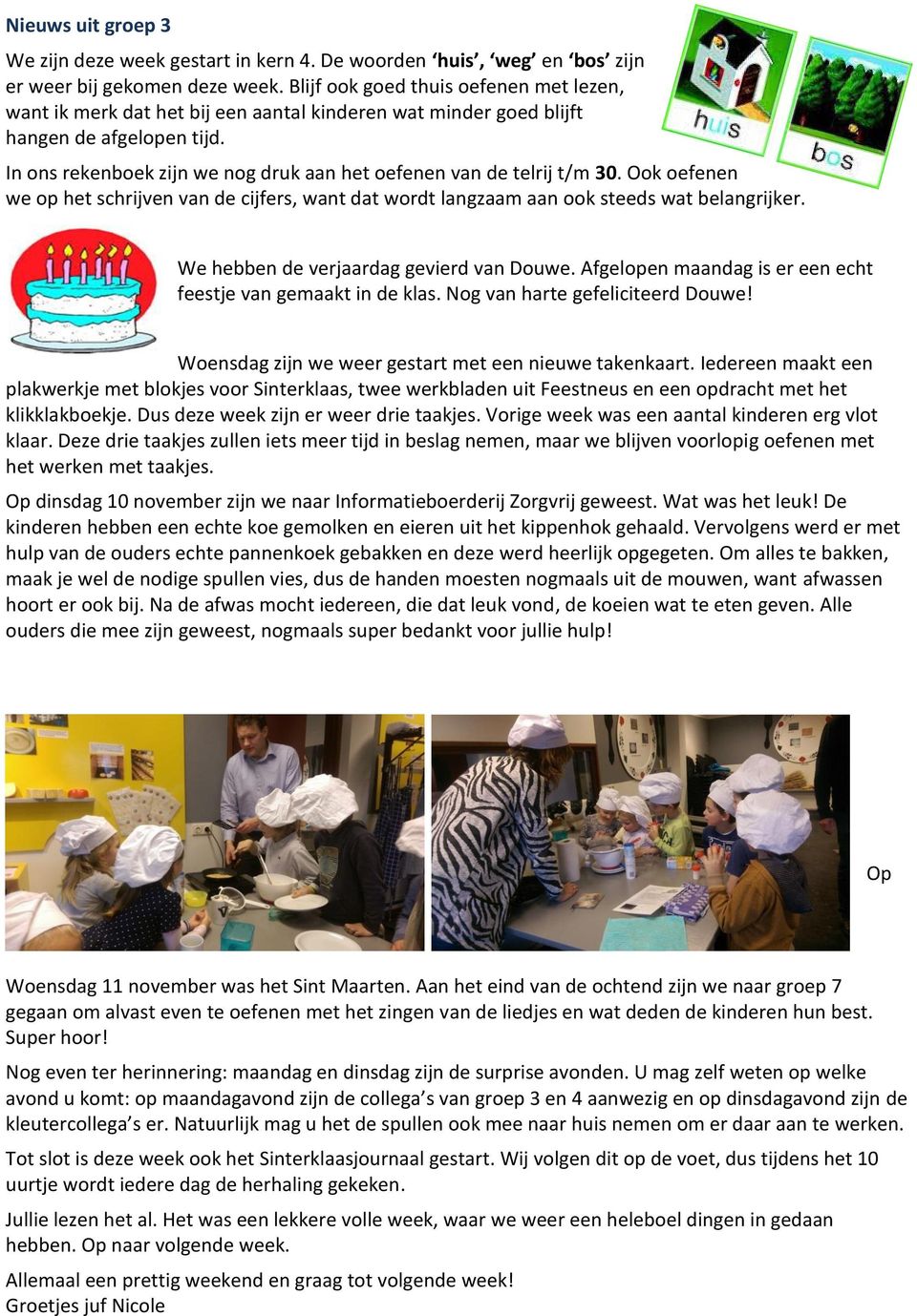 In ons rekenboek zijn we nog druk aan het oefenen van de telrij t/m 30. Ook oefenen we op het schrijven van de cijfers, want dat wordt langzaam aan ook steeds wat belangrijker.