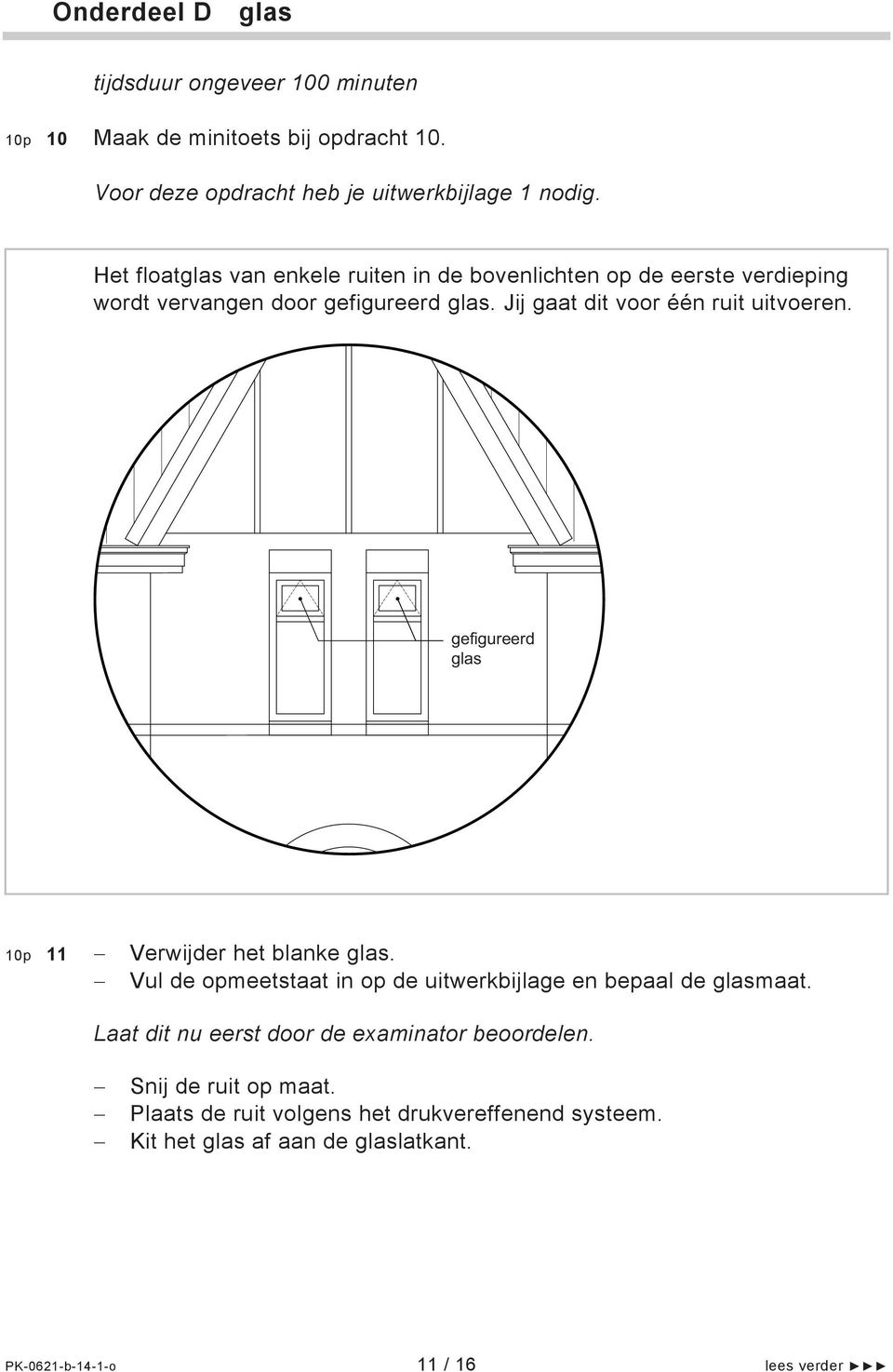 gefigureerd glas 10p 11 Verwijder het blanke glas. Vul de opmeetstaat in op de uitwerkbijlage en bepaal de glasmaat.