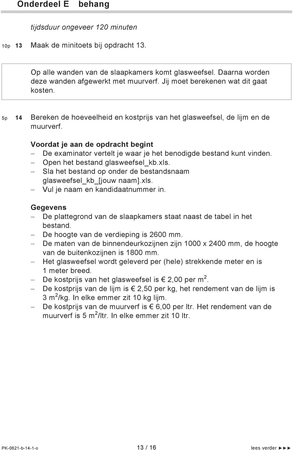 Voordat je aan de opdracht begint De examinator vertelt je waar je het benodigde bestand kunt vinden. Open het bestand glasweefsel_kb.xls.