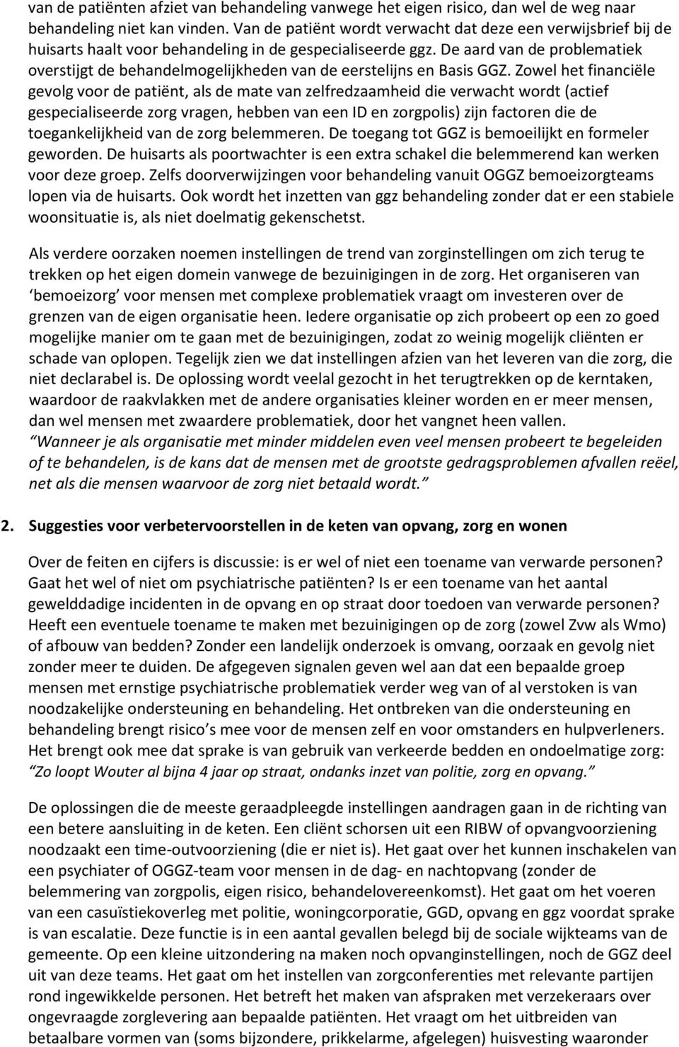 De aard van de problematiek overstijgt de behandelmogelijkheden van de eerstelijns en Basis GGZ.