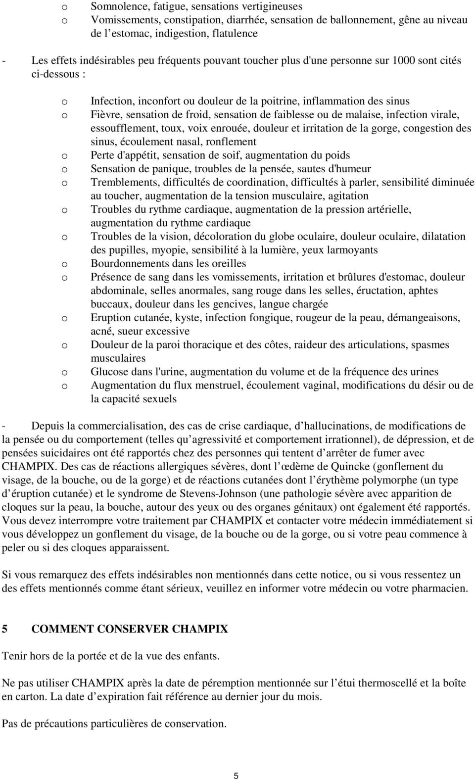 virale, essufflement, tux, vix enruée, duleur et irritatin de la grge, cngestin des sinus, éculement nasal, rnflement Perte d'appétit, sensatin de sif, augmentatin du pids Sensatin de panique,