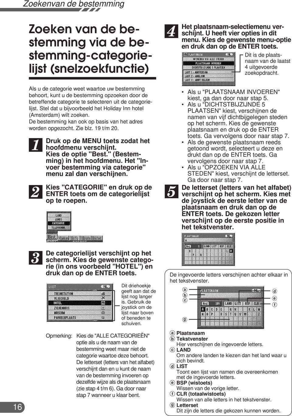 Als u de categorie weet waartoe uw bestemming behoort, kunt u de bestemming opzoeken door de betreffende categorie te selecteren uit de categorielijst.