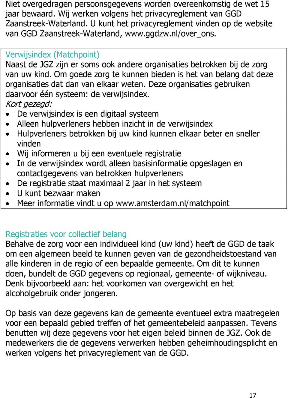 Verwijsindex (Matchpoint) Naast de JGZ zijn er soms ook andere organisaties betrokken bij de zorg van uw kind.