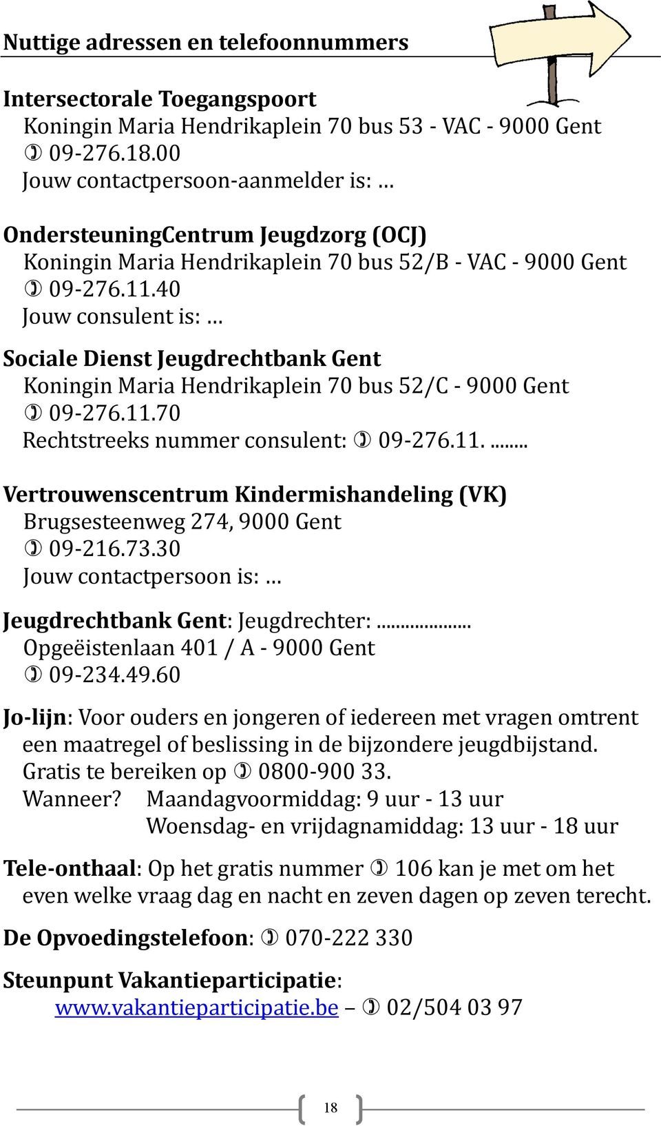 40 Jouw consulent is: Sociale Dienst Jeugdrechtbank Gent Koningin Maria Hendrikaplein 70 bus 52/C - 9000 Gent 09-276.11.