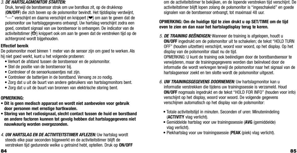 Uw hartslag verschijnt zodra een goed, constant signaal van uw borstsensor is ontvangen.