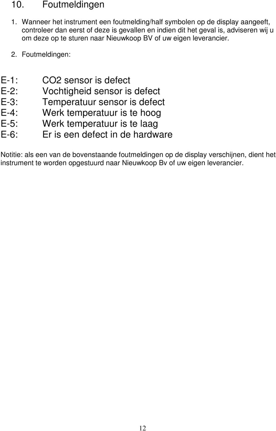 wij u om deze op te sturen naar Nieuwkoop BV of uw eigen leverancier. 2.