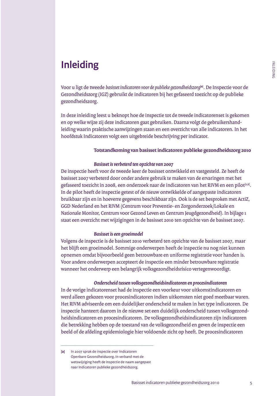 In deze inleiding leest u beknopt hoe de inspectie tot de tweede indicatorenset is gekomen en op welke wijze zij deze indicatoren gaat gebruiken.