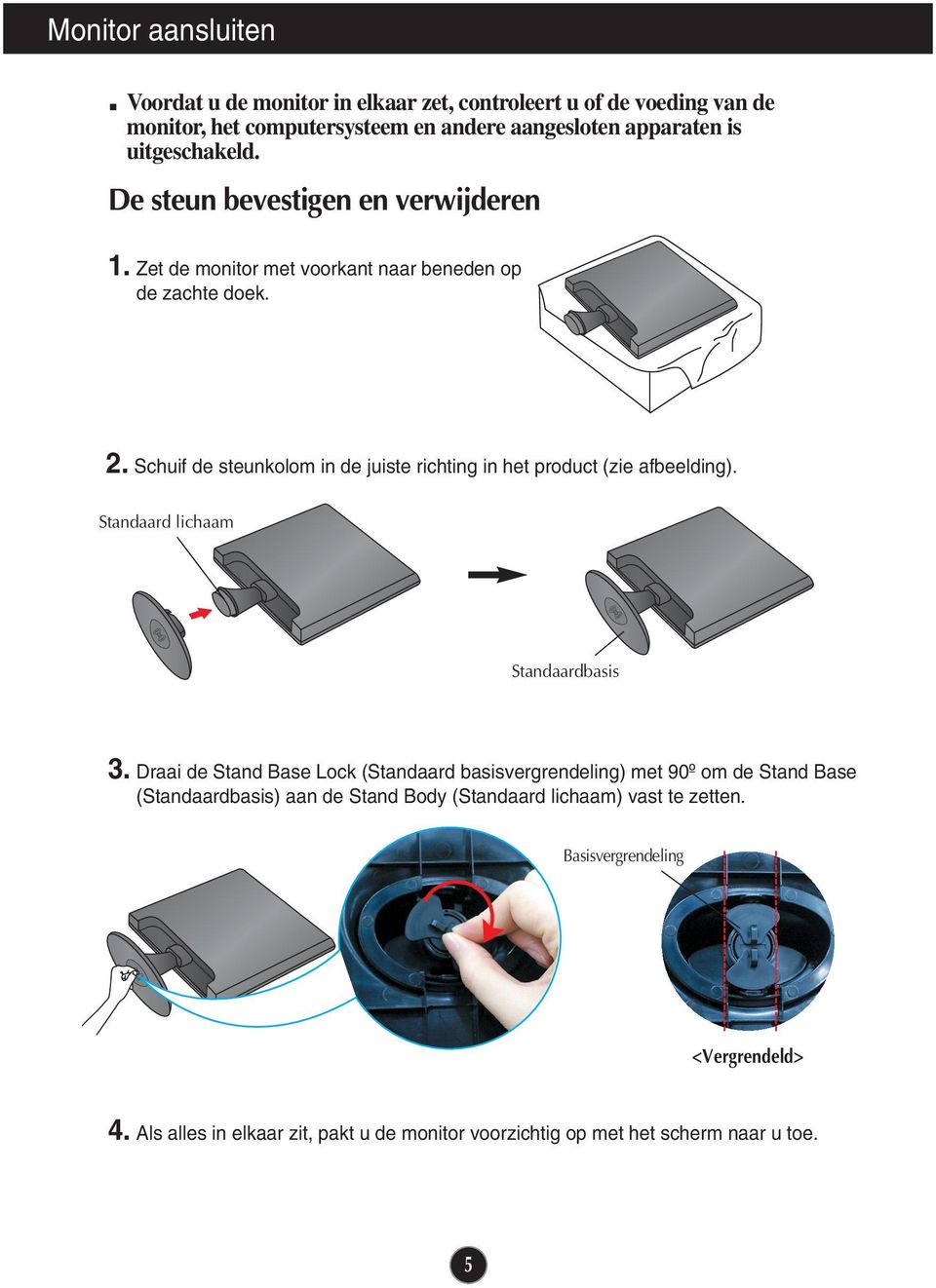 Schuif de steunkolom in de juiste richting in het product (zie afbeelding). Standaard lichaam Standaardbasis 3.