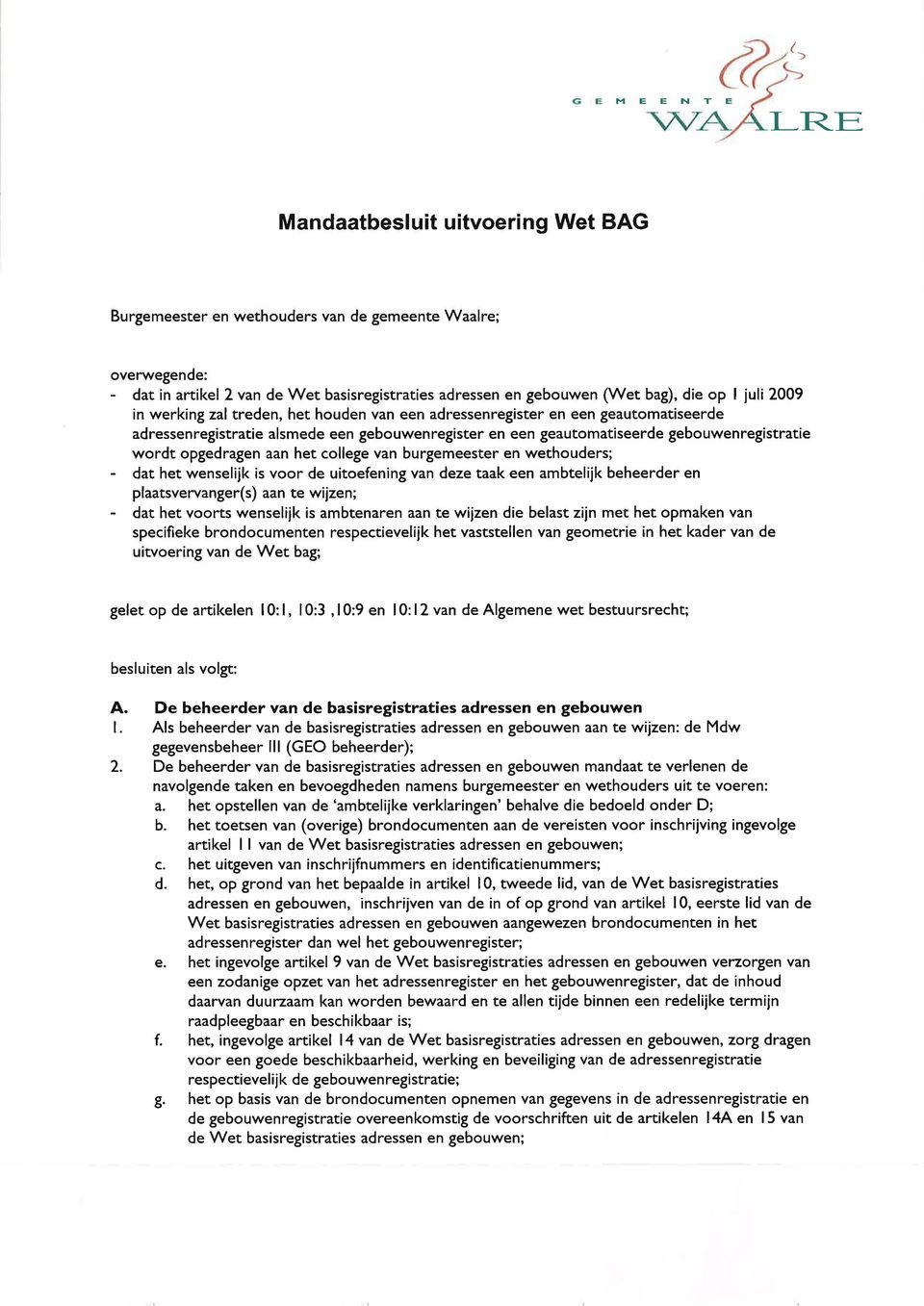 wordt opgedragen aan het college van burgemeester en wethouders; - dat het wenselijk is voor de uitoefening van deze taak een ambtelijk beheerder en plaatsvervanger(s) aan te wijzen; - dat het voorts