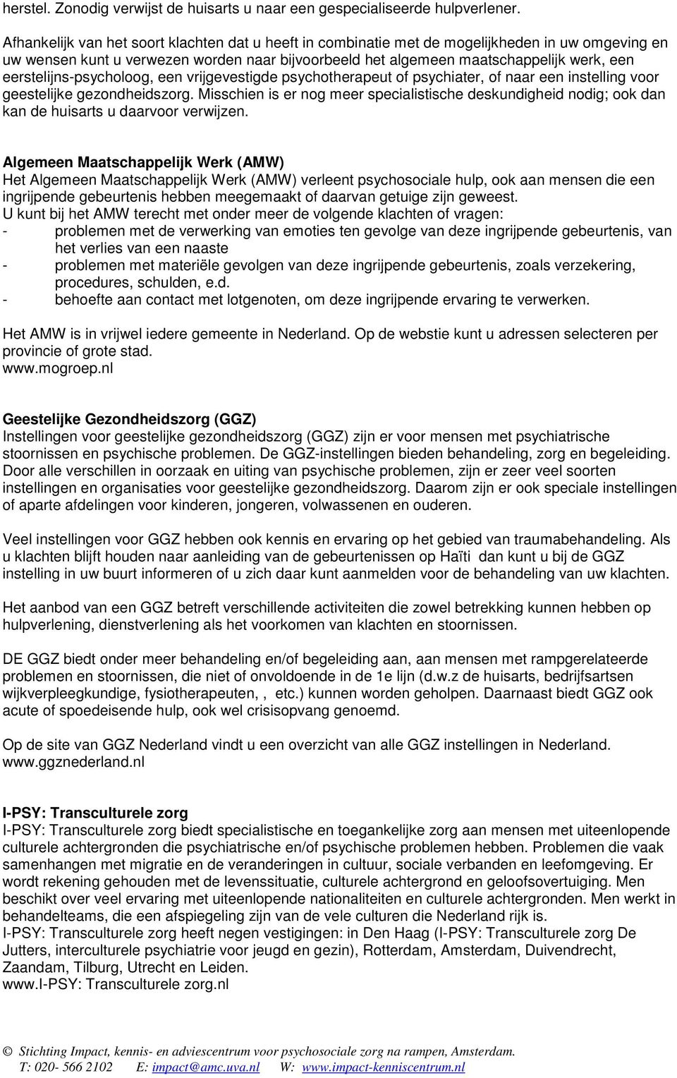 eerstelijns-psycholoog, een vrijgevestigde psychotherapeut of psychiater, of naar een instelling voor geestelijke gezondheidszorg.