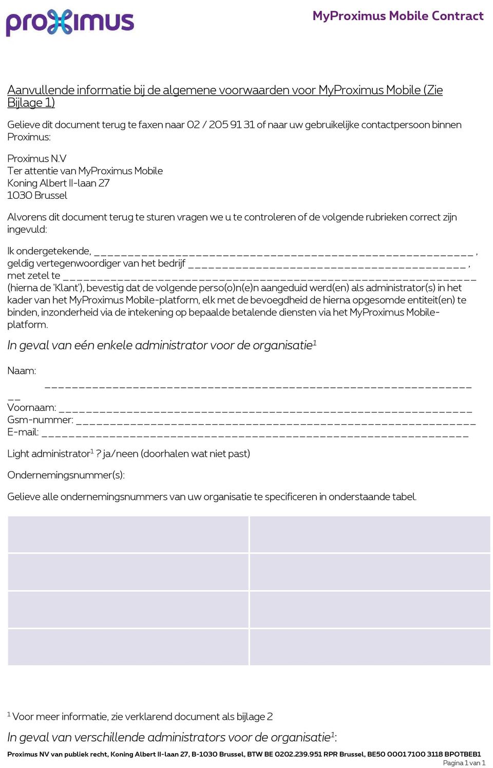 V Ter attentie van MyProximus Mobile Koning Albert II-laan 27 1030 Brussel Alvorens dit document terug te sturen vragen we u te controleren of de volgende rubrieken correct zijn ingevuld: Ik