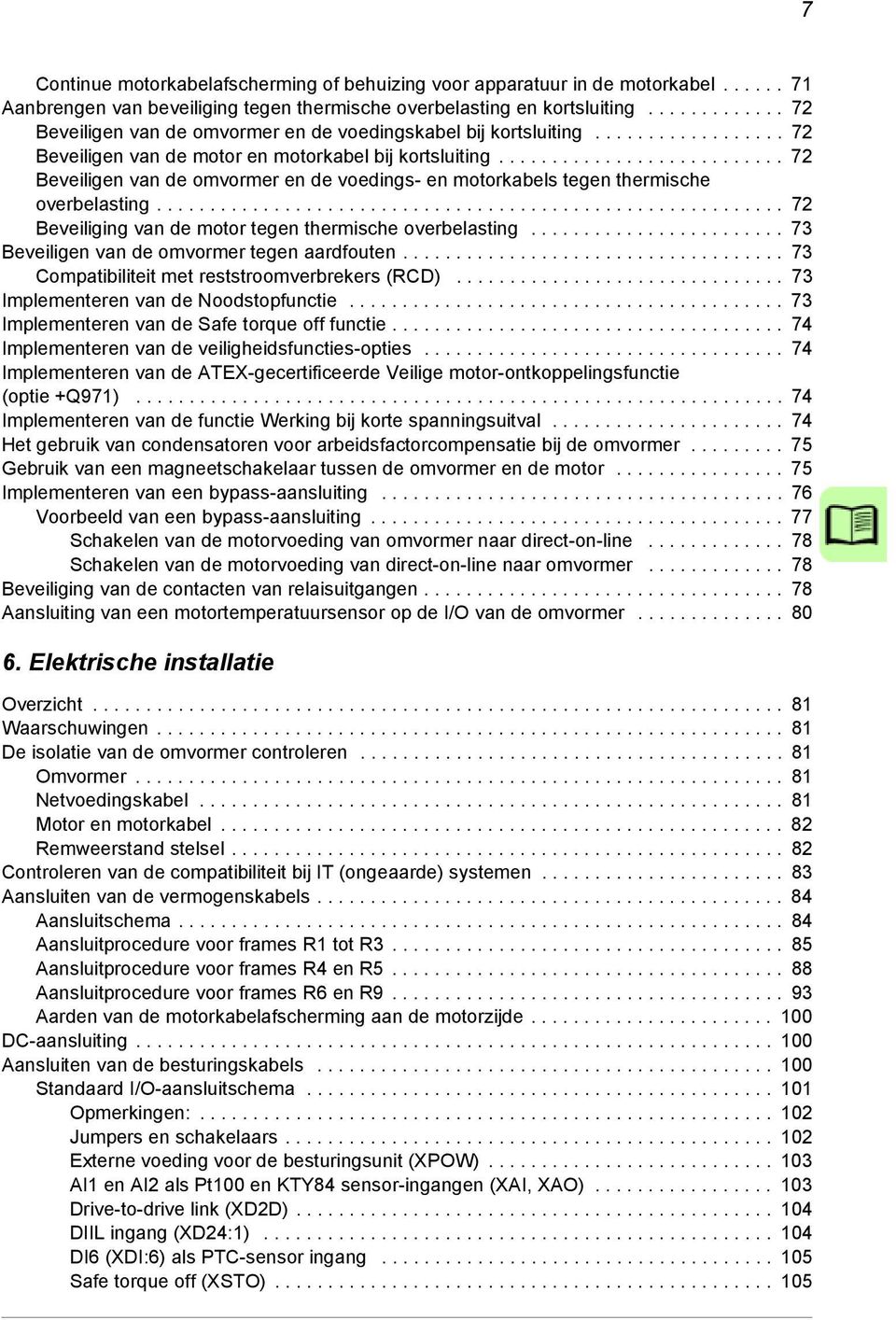 .......................... 72 Beveiligen van de omvormer en de voedings- en motorkabels tegen thermische overbelasting........................................................... 72 Beveiliging van de motor tegen thermische overbelasting.