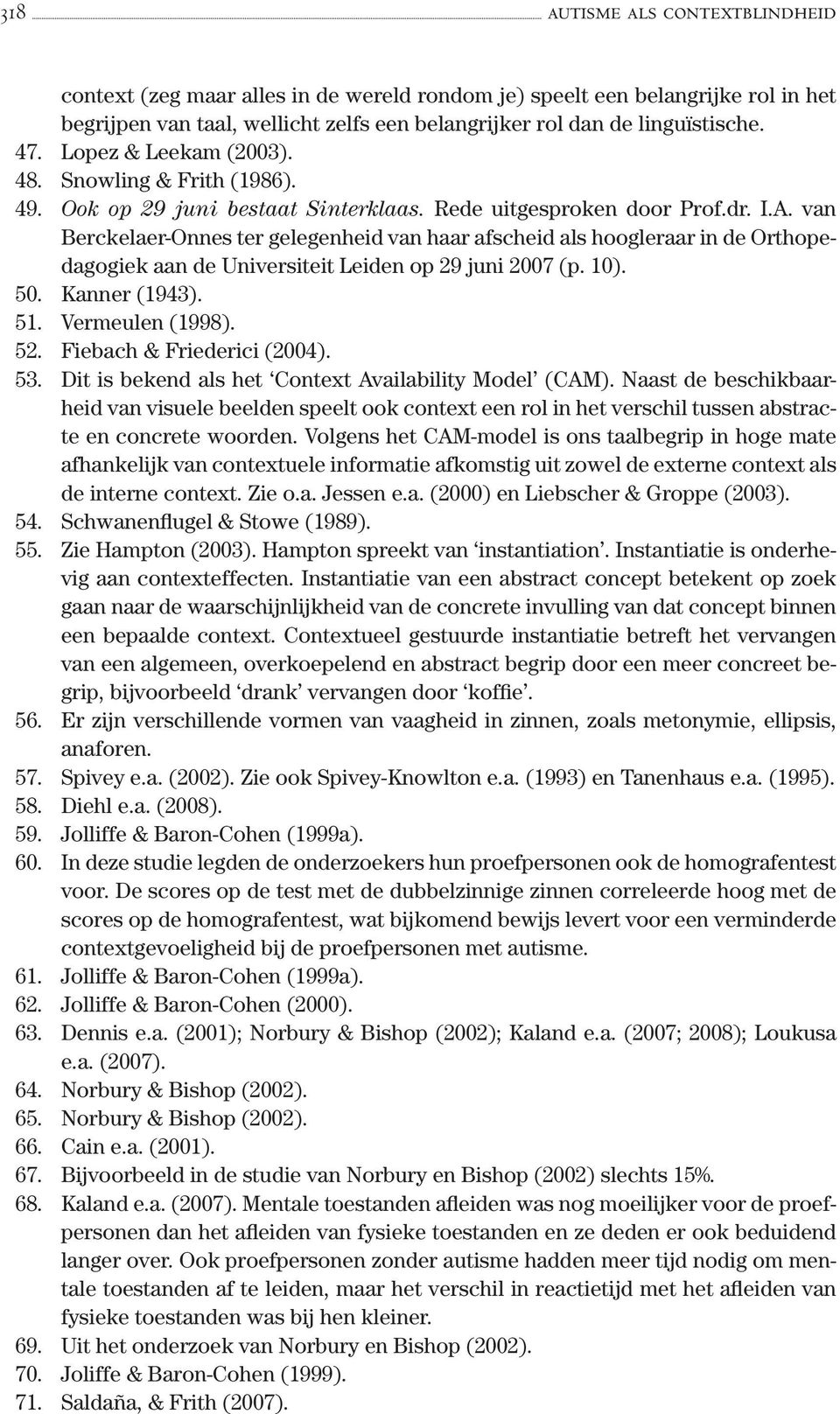 van Berckelaer-Onnes ter gelegenheid van haar afscheid als hoogleraar in de Orthopedagogiek aan de Universiteit Leiden op 29 juni 2007 (p. 10). 50. Kanner (1943). 51. Vermeulen (1998). 52.