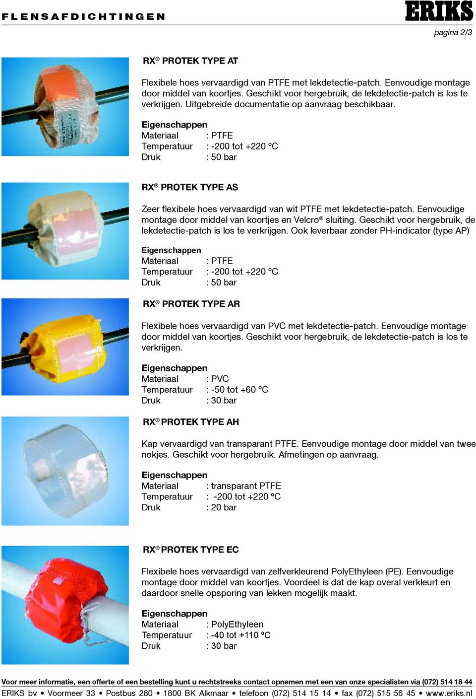 Materiaal : PTFE Temperatuur : -200 tot +220 ºC : 50 bar RX PROTEK TYPE AS Zeer flexibele hoes vervaardigd van wit PTFE met lekdetectie-patch.