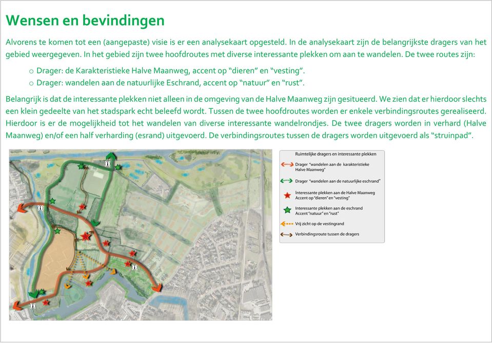 o Drager: wandelen aan de natuurlijke Eschrand, accent op natuur en rust. Belangrijk is dat de interessante plekken niet alleen in de omgeving van de Halve Maanweg zijn gesitueerd.