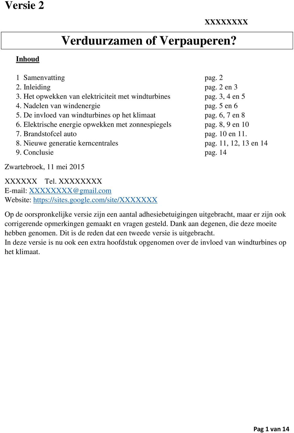 11, 12, 13 en 14 9. Conclusie pag. 14 Zwartebroek, 11 mei 2015 XXXXXX Tel. XXXXXXXX E-mail: XXXXXXXX@gmail.com Website: https://sites.google.