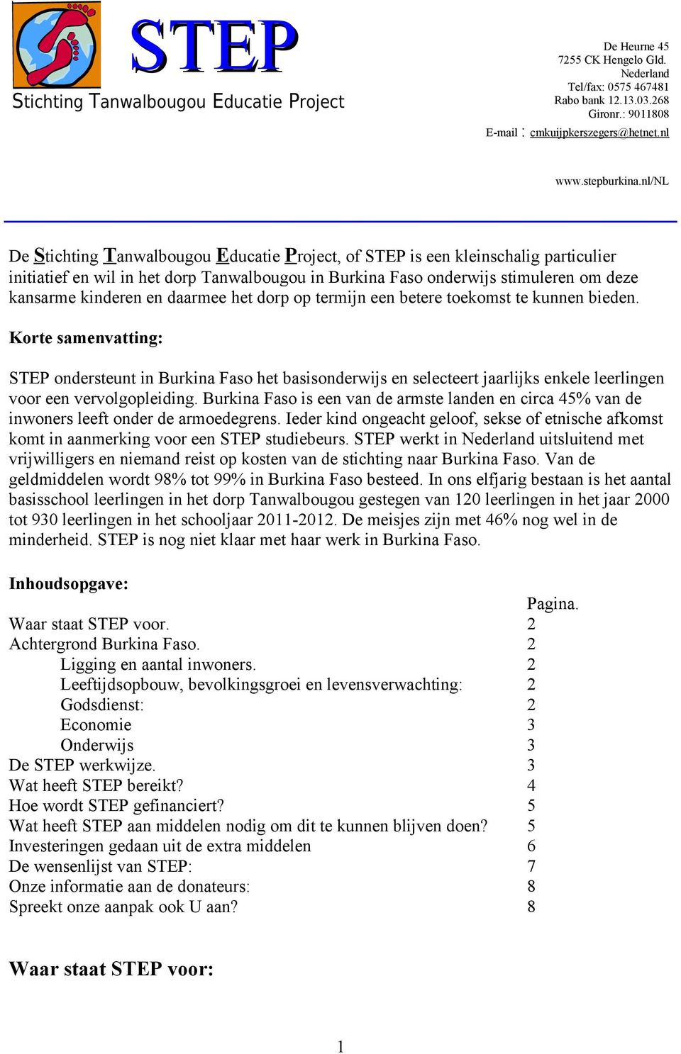 nl/nl De Stichting Tanwalbougou Educatie Project, of STEP is een kleinschalig particulier initiatief en wil in het dorp Tanwalbougou in Burkina Faso onderwijs stimuleren om deze kansarme kinderen en