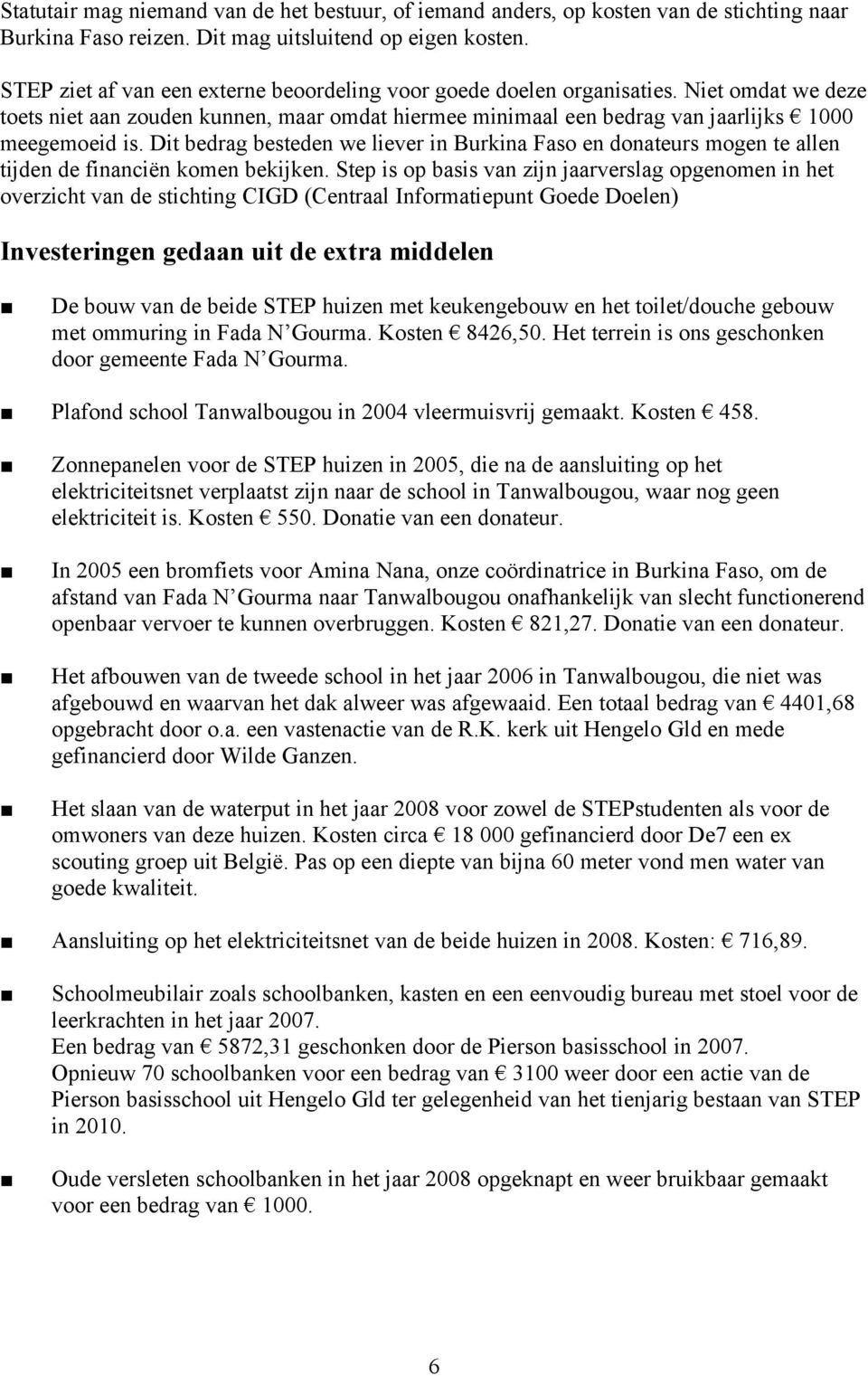 Dit bedrag besteden we liever in Burkina Faso en donateurs mogen te allen tijden de financiën komen bekijken.