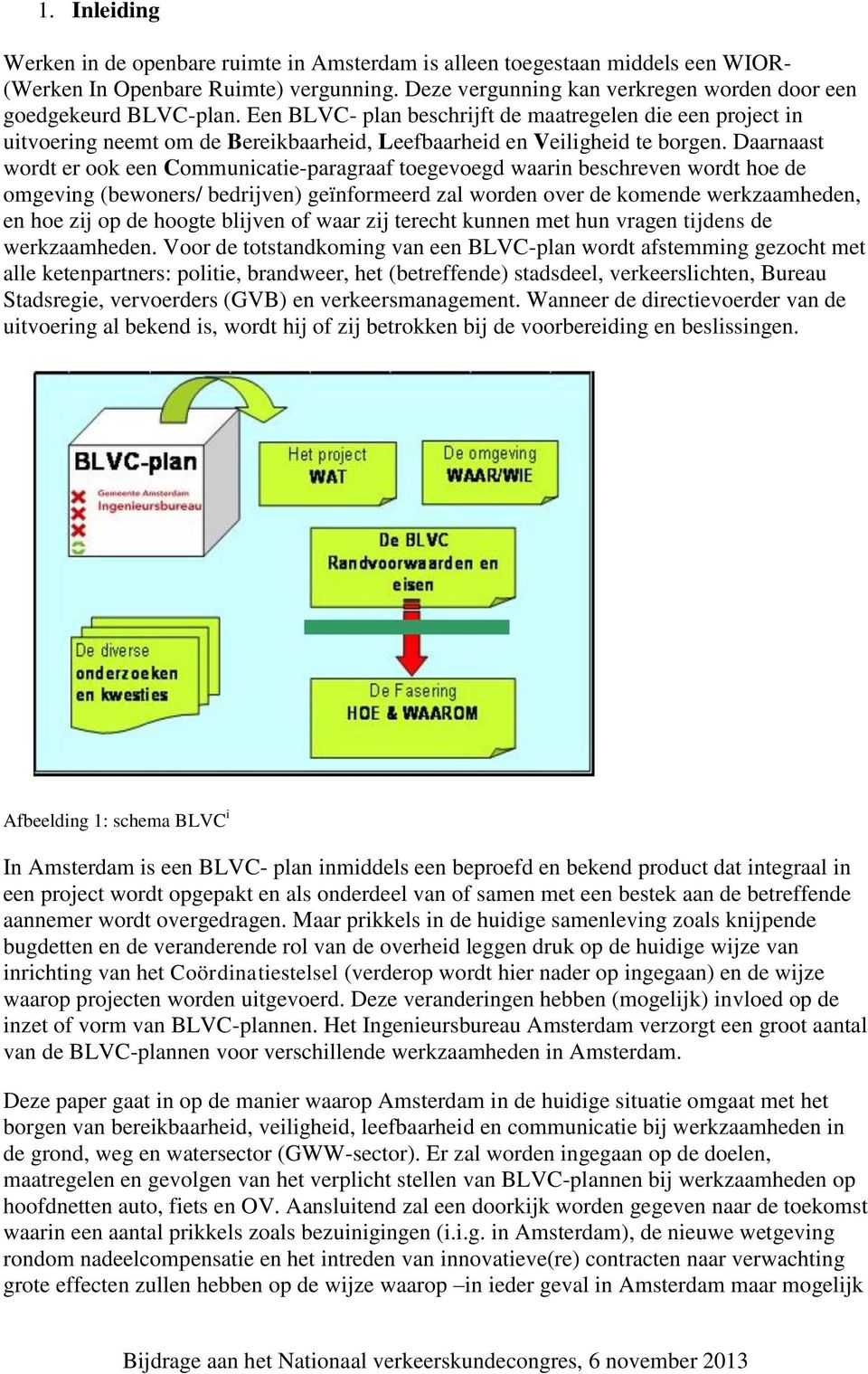 Een BLVC- plan beschrijft de maatregelen die een project in uitvoering neemt om de Bereikbaarheid, Leefbaarheid en Veiligheid te borgen.