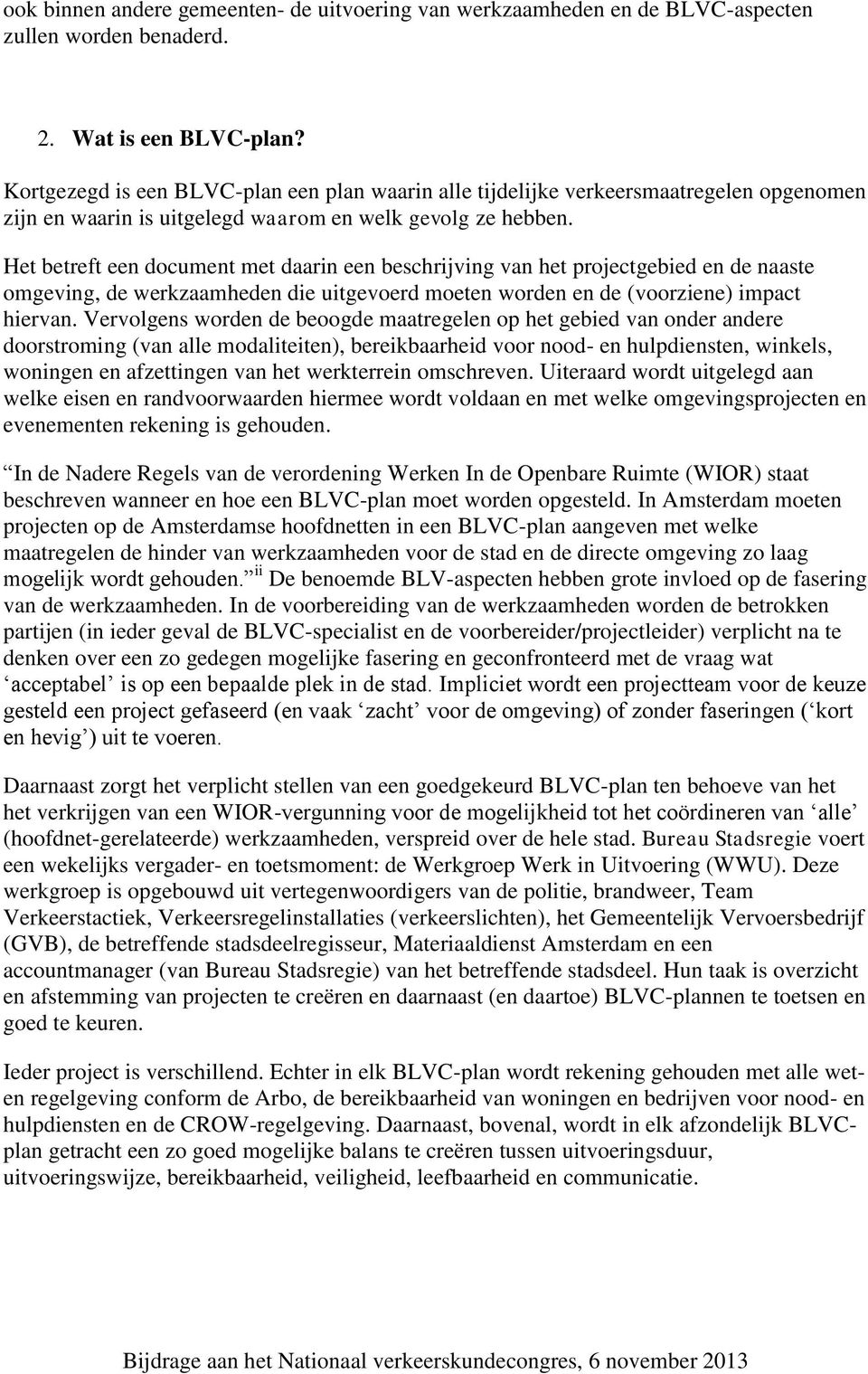 Het betreft een document met daarin een beschrijving van het projectgebied en de naaste omgeving, de werkzaamheden die uitgevoerd moeten worden en de (voorziene) impact hiervan.