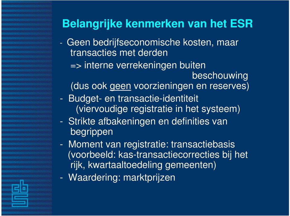 (viervoudige registratie in het systeem) - Strikte afbakeningen en definities van begrippen - Moment van