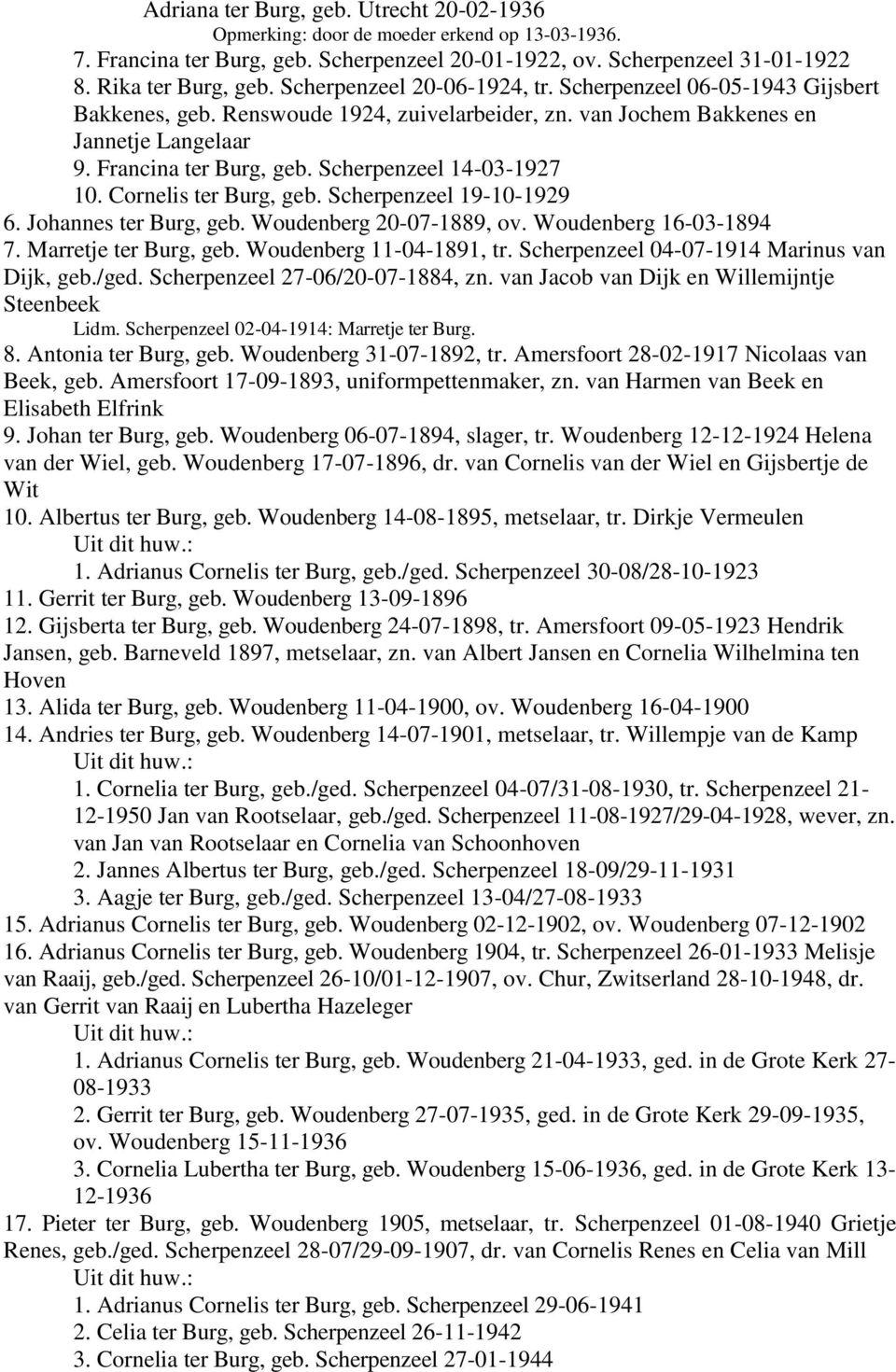 Scherpenzeel 14-03-1927 10. Cornelis ter Burg, geb. Scherpenzeel 19-10-1929 6. Johannes ter Burg, geb. Woudenberg 20-07-1889, ov. Woudenberg 16-03-1894 7. Marretje ter Burg, geb.