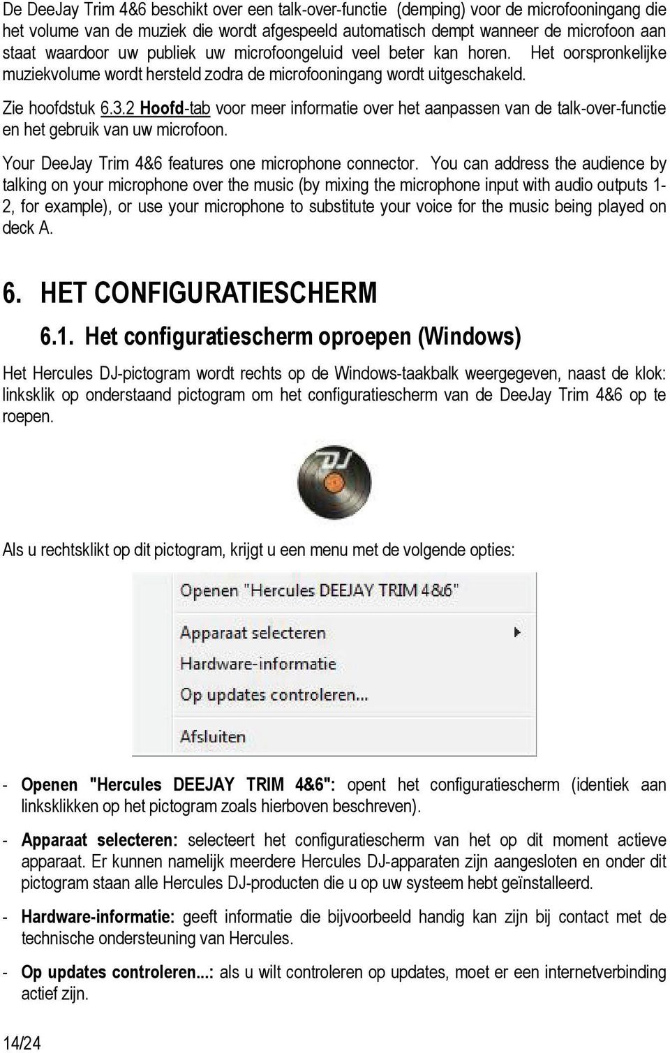 2 Hoofd-tab voor meer informatie over het aanpassen van de talk-over-functie en het gebruik van uw microfoon. Your DeeJay Trim 4&6 features one microphone connector.