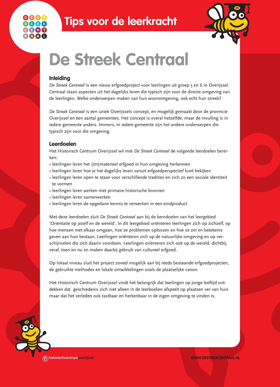 De Streek Centraal is een uniek Overijssels concept, en mogelijk gemaakt door de provincie Overijssel en een aantal gemeentes.