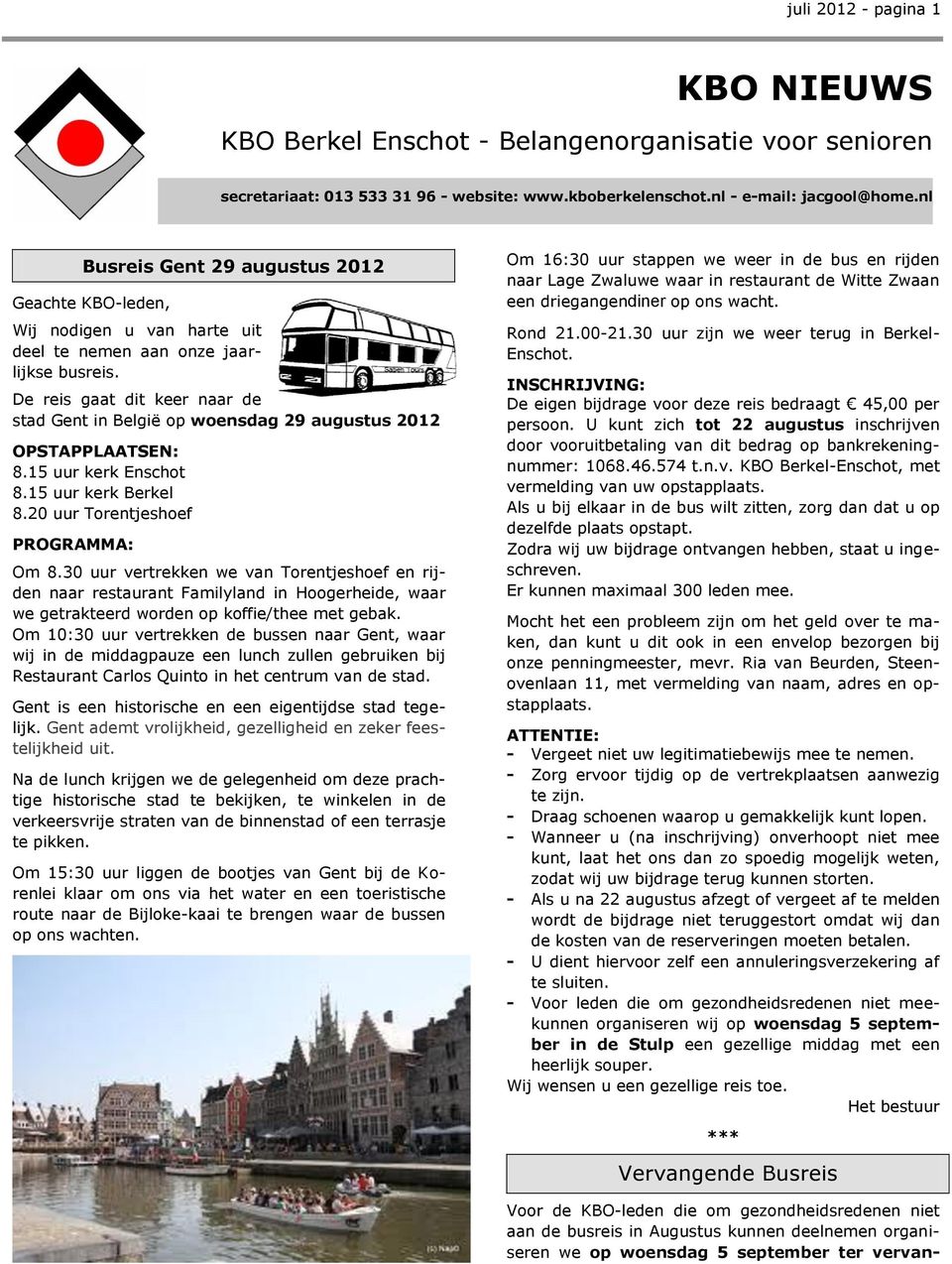 nl Busreis Gent 29 augustus 2012 Geachte KBO-leden, Wij nodigen u van harte uit deel te nemen aan onze jaarlijkse busreis.
