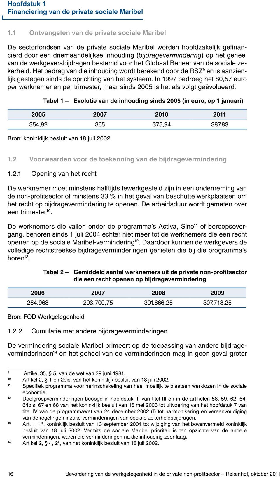 van de werkgeversbijdragen bestemd voor het Globaal Beheer van de sociale zekerheid.