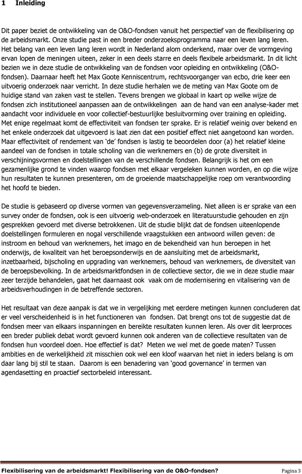 Het belang van een leven lang leren wordt in Nederland alom onderkend, maar over de vormgeving ervan lopen de meningen uiteen, zeker in een deels starre en deels flexibele arbeidsmarkt.