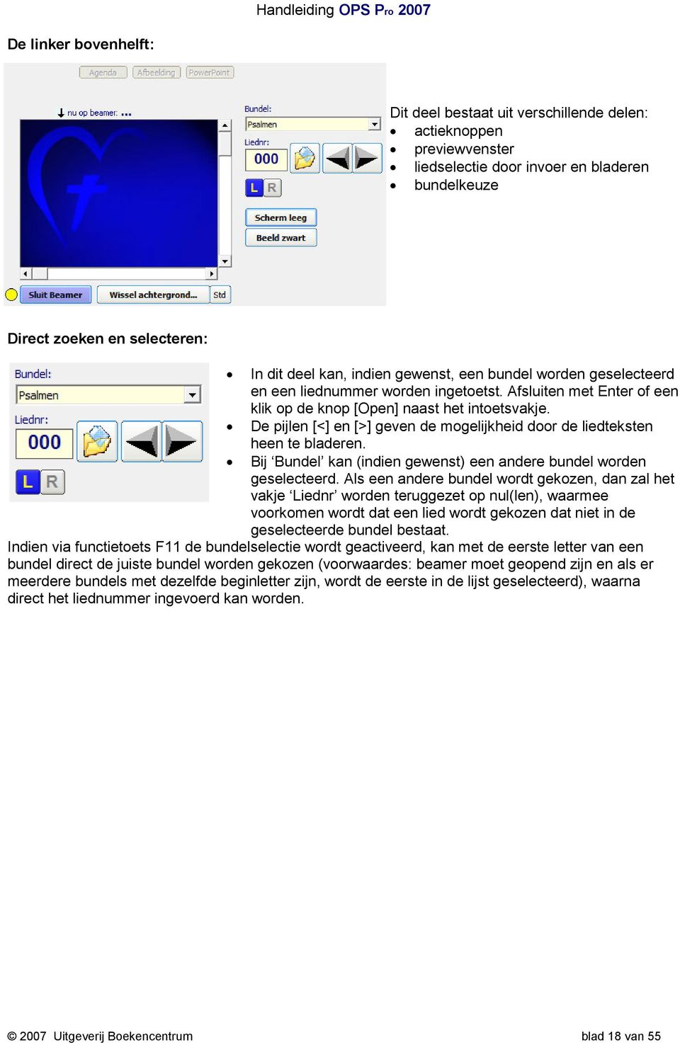 De pijlen [<] en [>] geven de mogelijkheid door de liedteksten heen te bladeren. Bij Bundel kan (indien gewenst) een andere bundel worden geselecteerd.