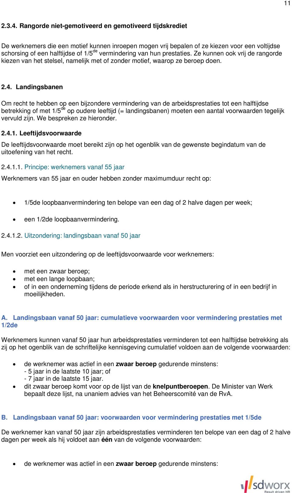 vermindering van hun prestaties. Ze kunnen ook vrij de rangorde kiezen van het stelsel, namelijk met of zonder motief, waarop ze beroep doen. 2.4.