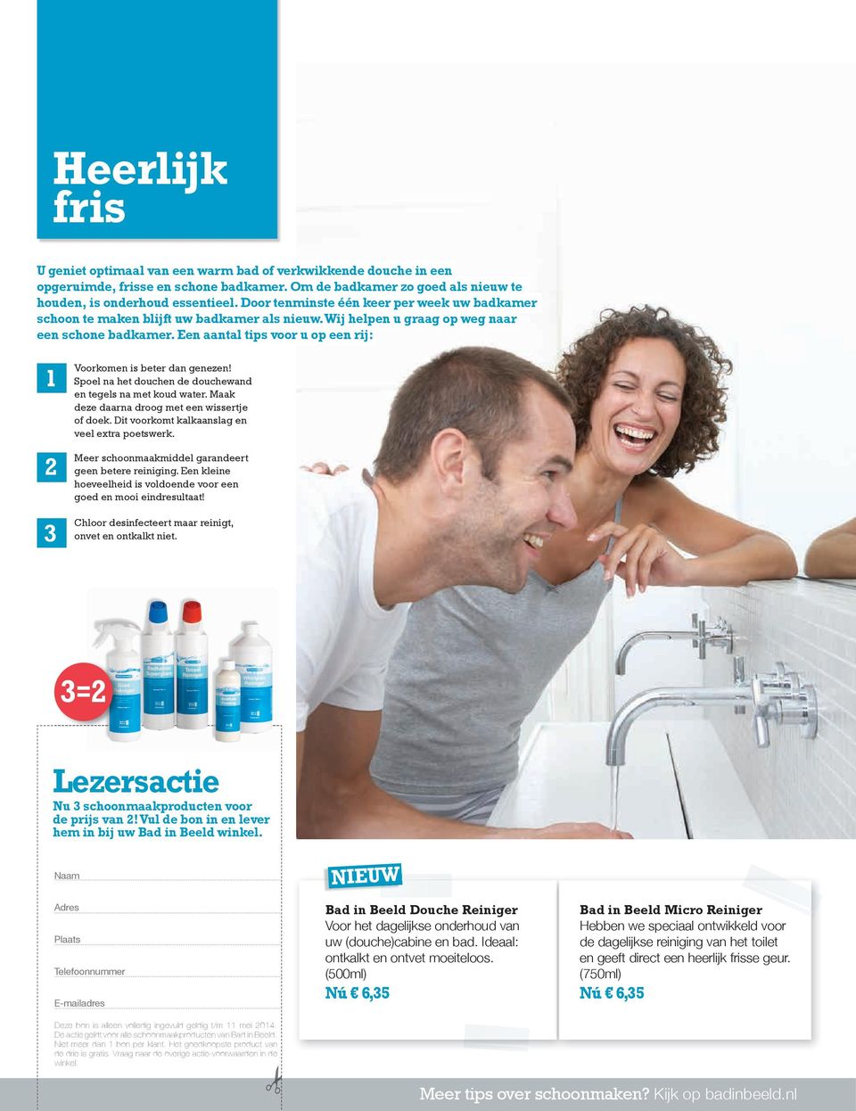 Een aantal tips voor u op een rij: 1 2 3 Voorkomen is beter dan genezen! Spoel na het douchen de douchewand en tegels na met koud water. Maak deze daarna droog met een wissertje of doek.